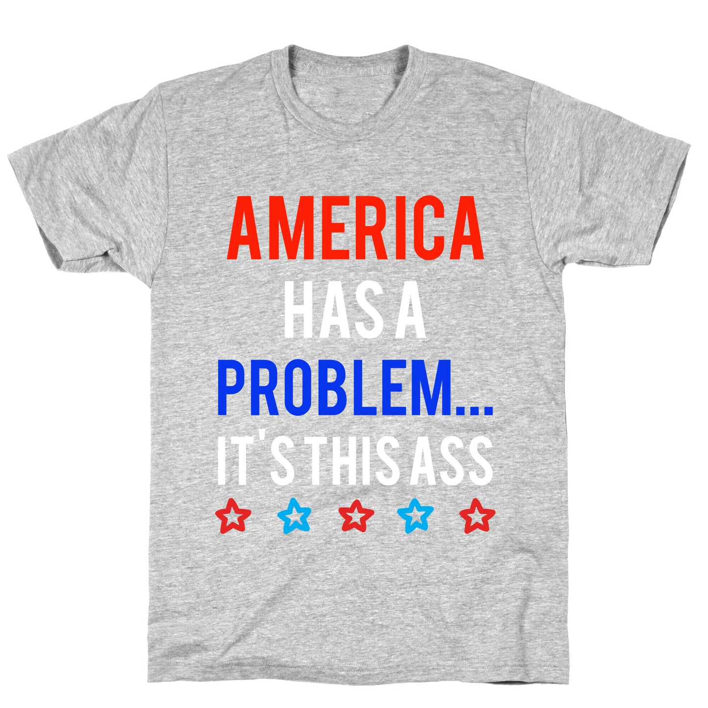 America Has A Problem... It's This Ass T-Shirt
