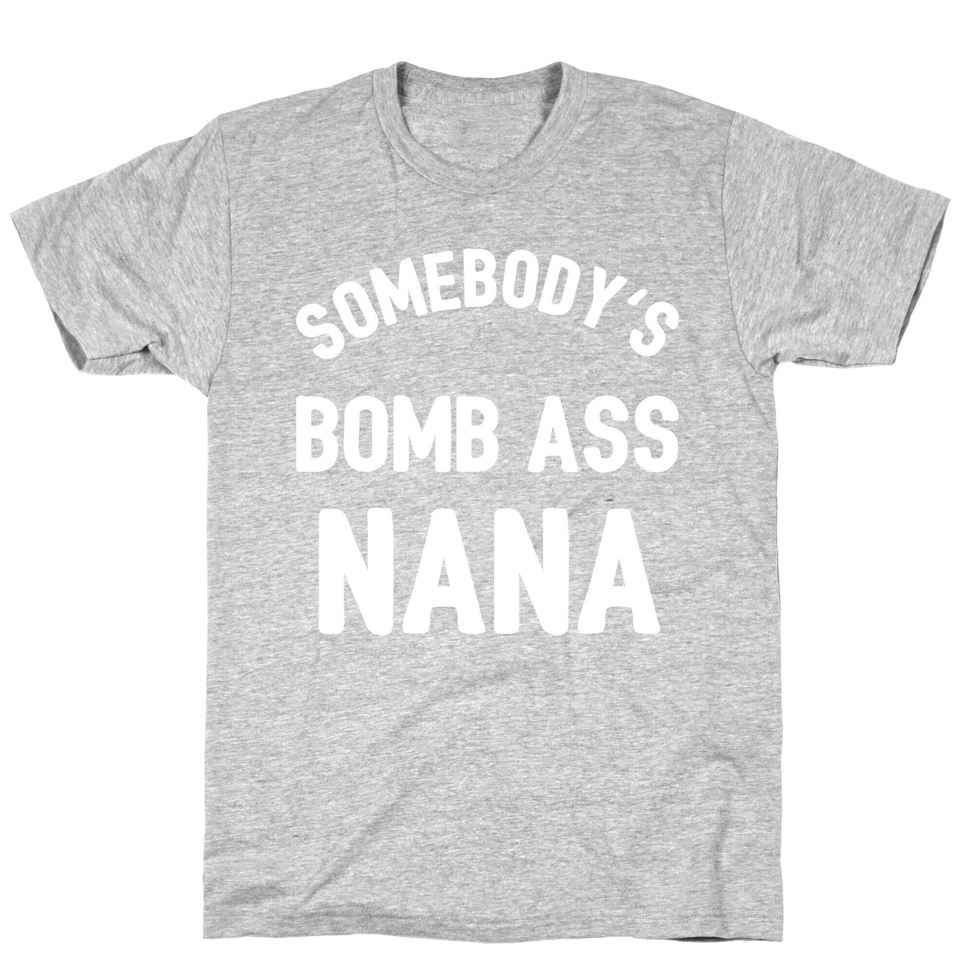 Somebody's Bomb Ass Nana T-Shirt
