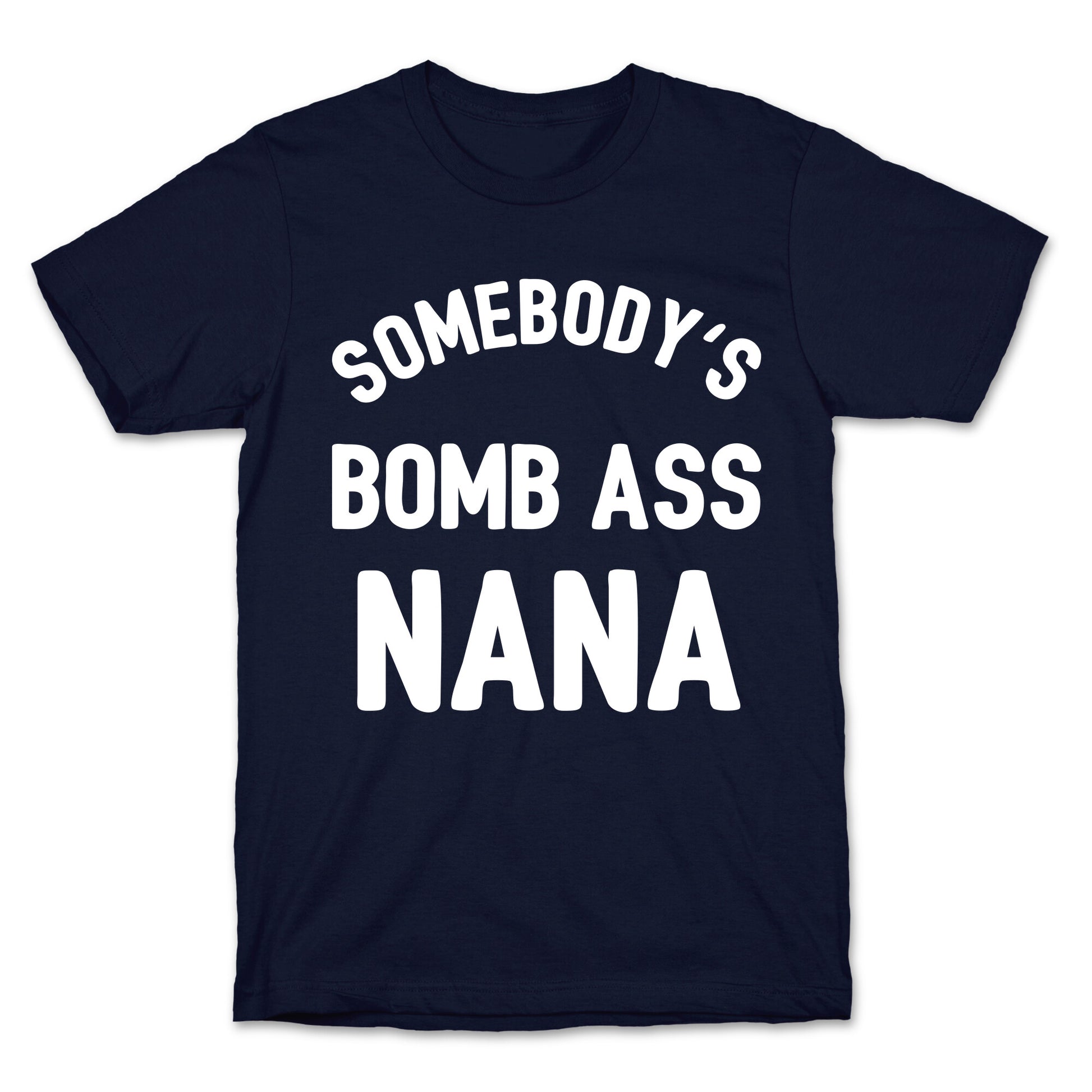 Somebody's Bomb Ass Nana T-Shirt