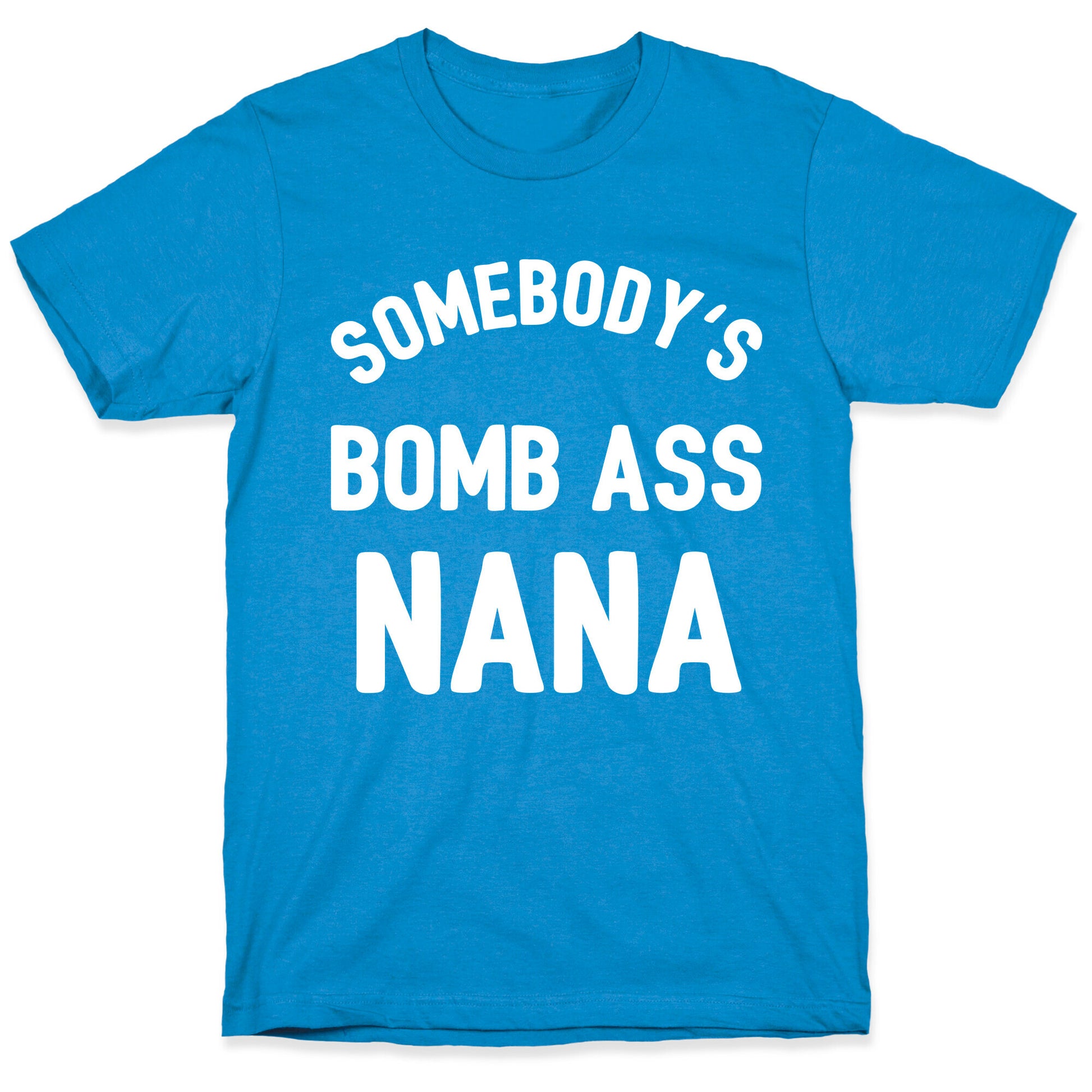 Somebody's Bomb Ass Nana T-Shirt