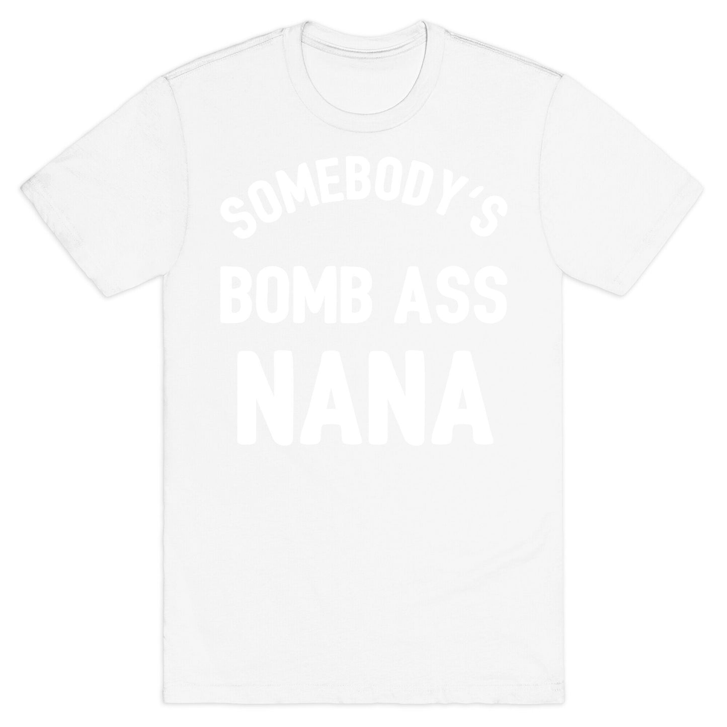 Somebody's Bomb Ass Nana T-Shirt