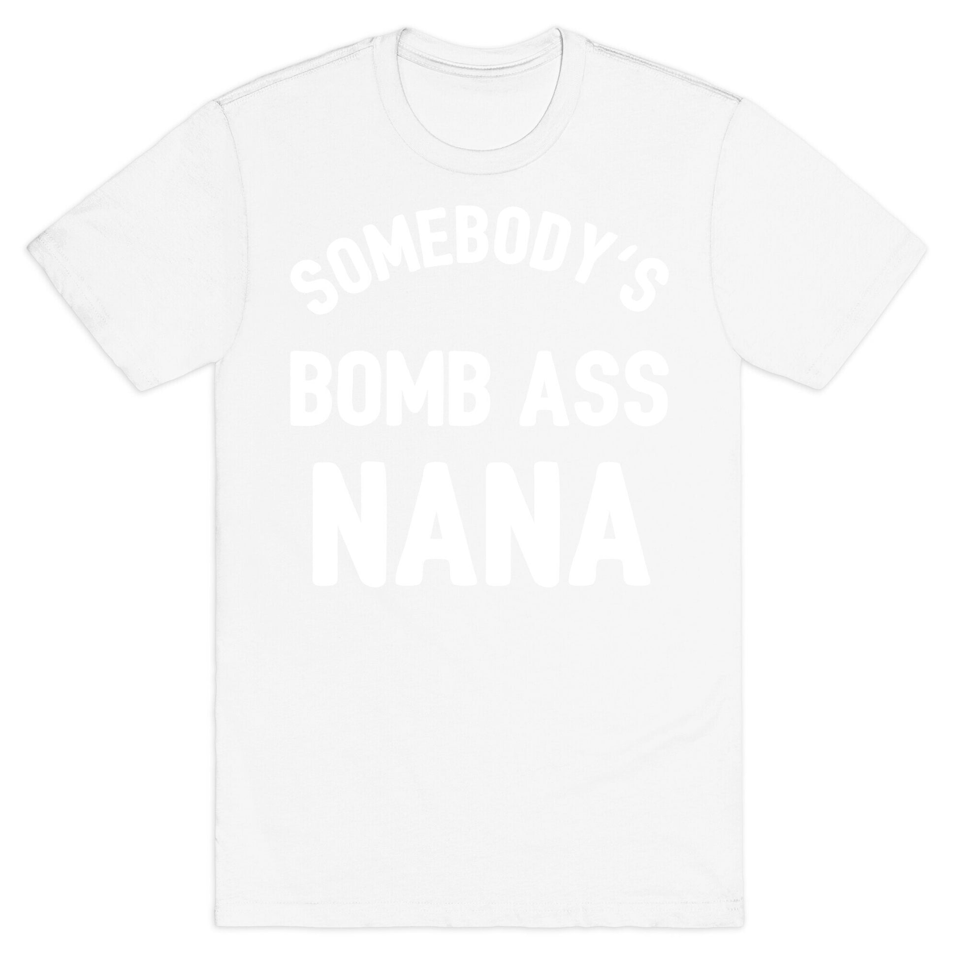 Somebody's Bomb Ass Nana T-Shirt