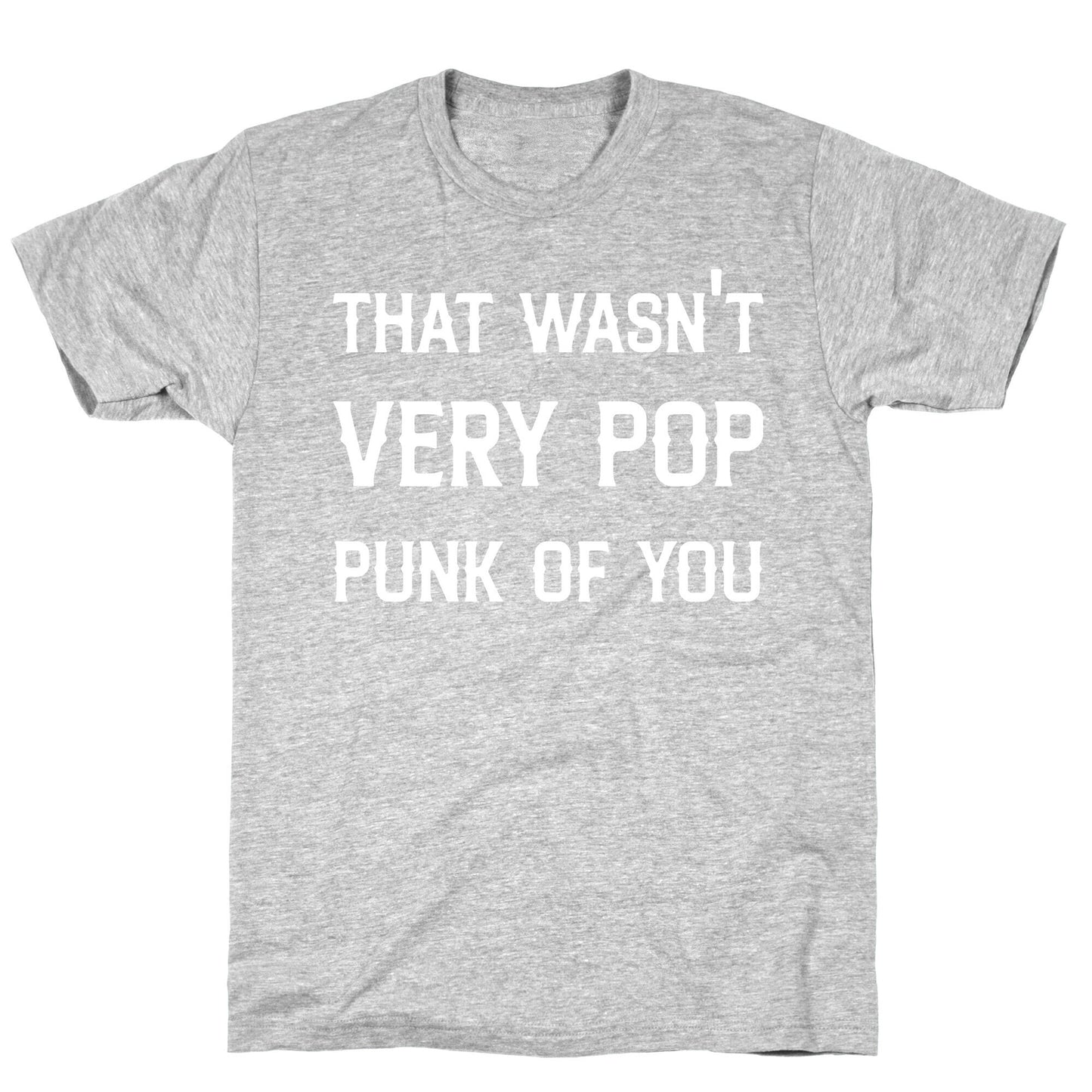 That Wasn't Very Pop Punk Of You T-Shirt