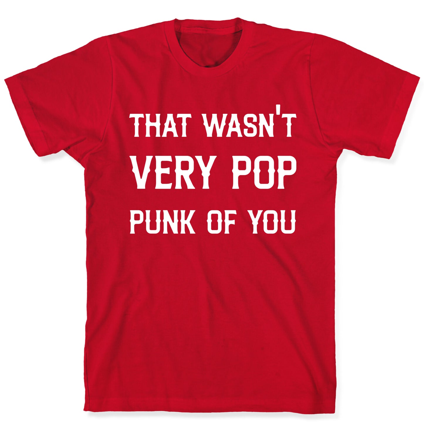 That Wasn't Very Pop Punk Of You T-Shirt