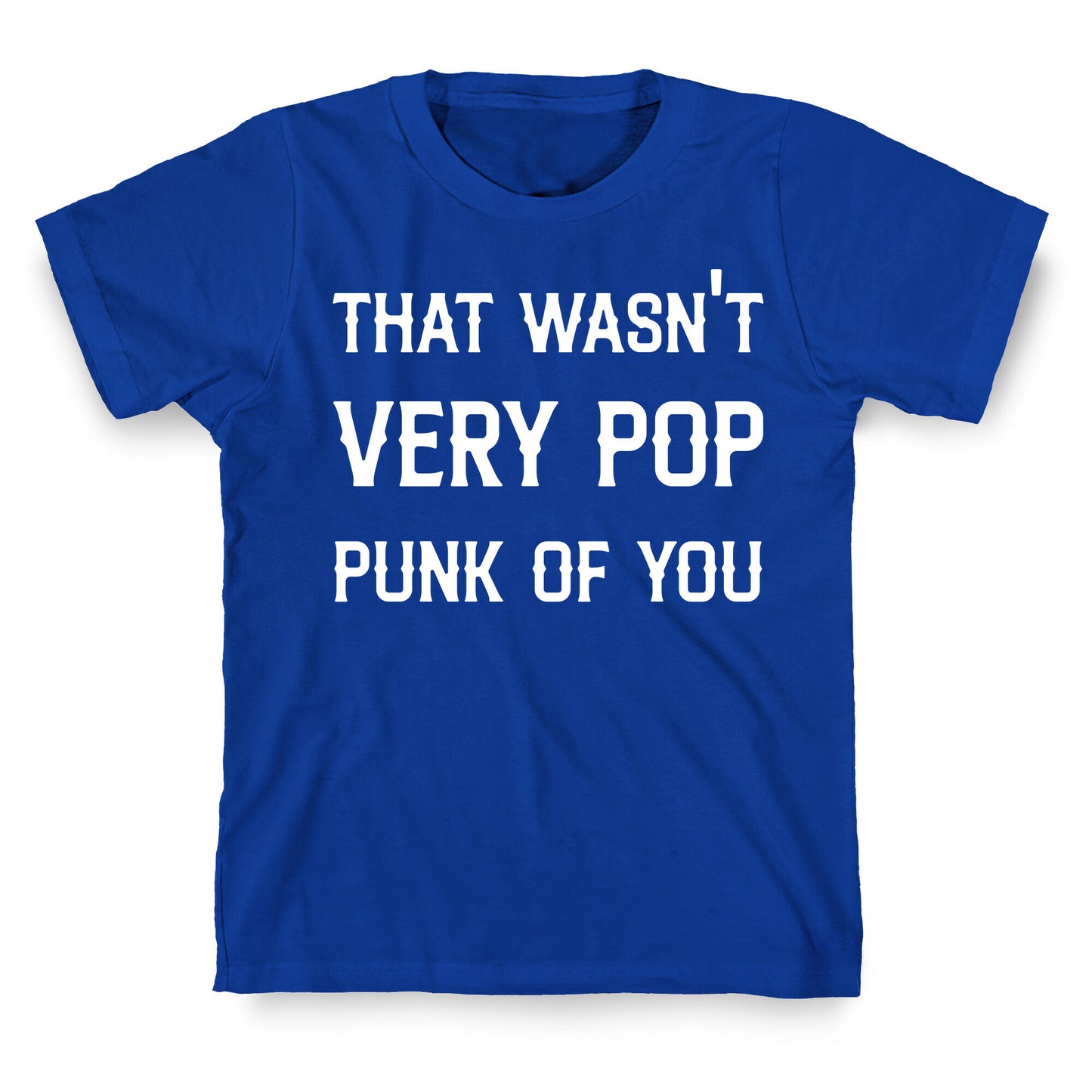 That Wasn't Very Pop Punk Of You T-Shirt