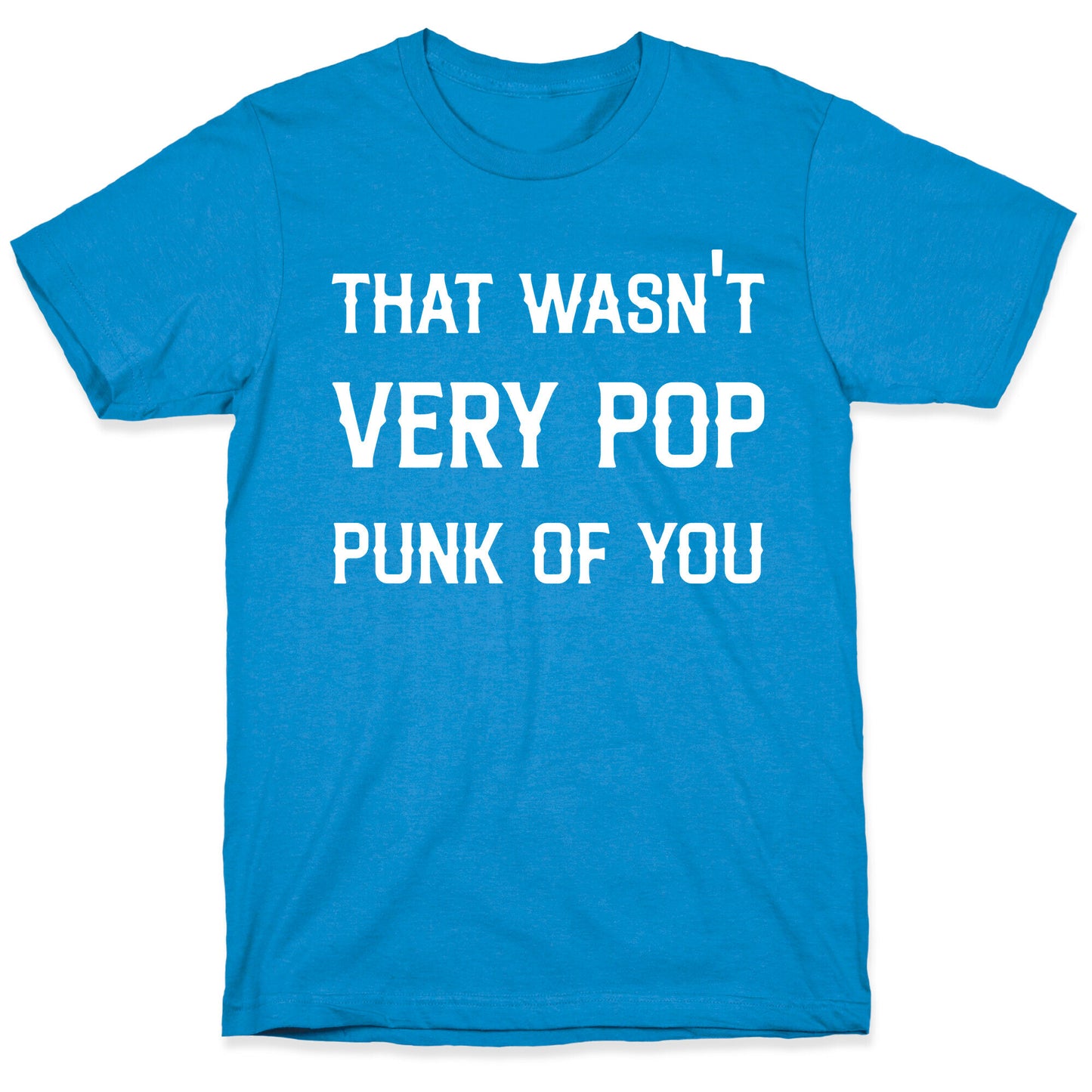 That Wasn't Very Pop Punk Of You T-Shirt