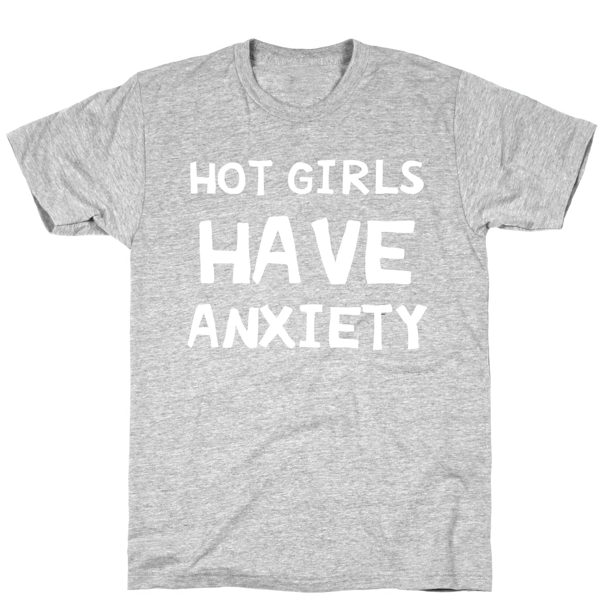 Hot Girls Have Anxiety T-Shirt