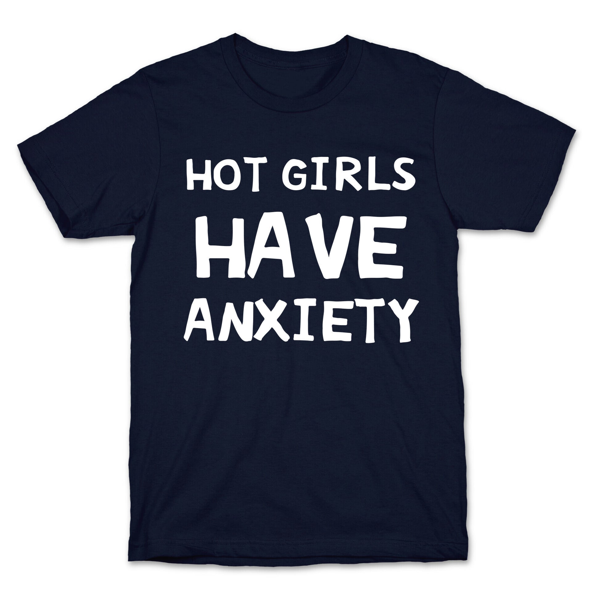 Hot Girls Have Anxiety T-Shirt