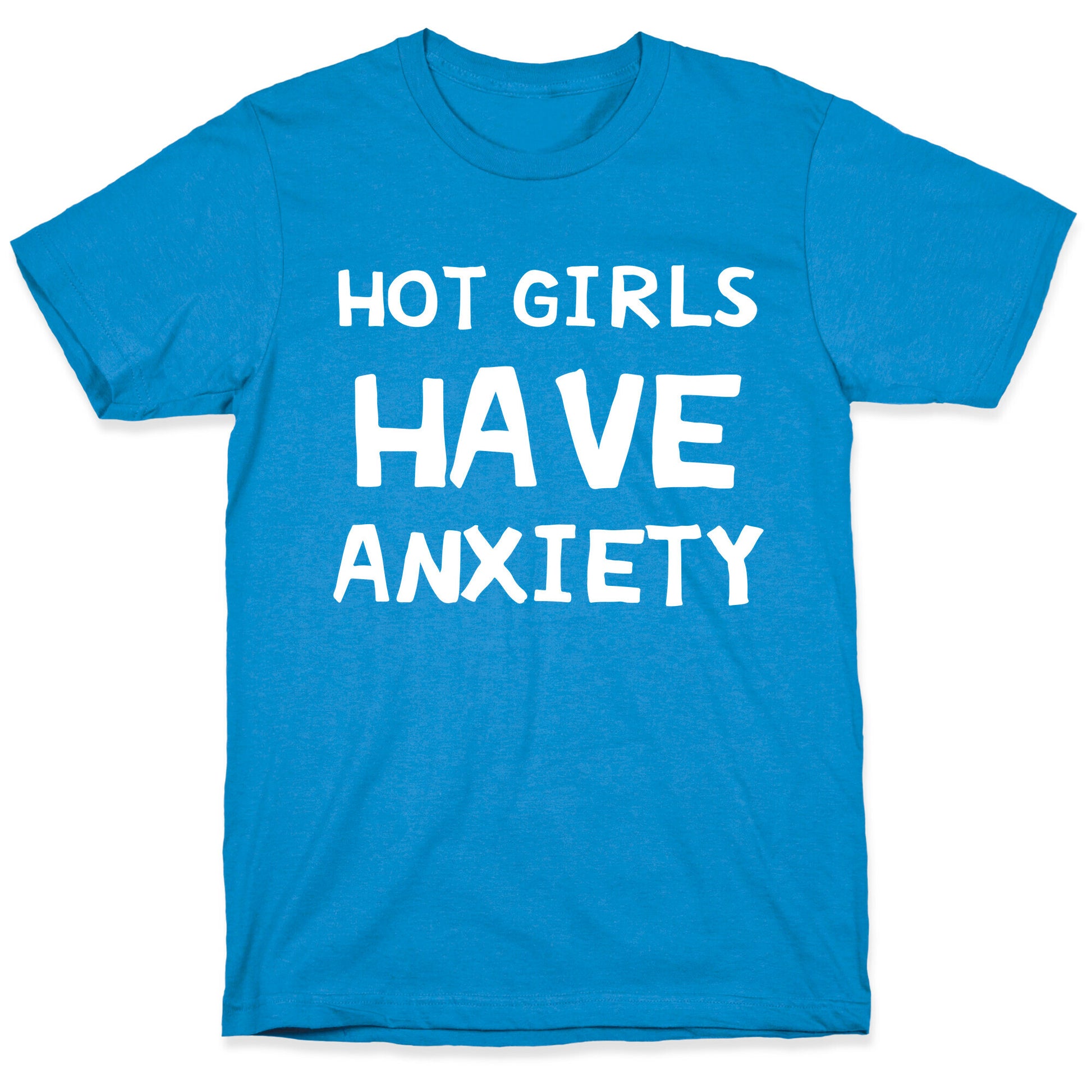 Hot Girls Have Anxiety T-Shirt