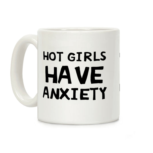 Hot Girls Have Anxiety Coffee Mug