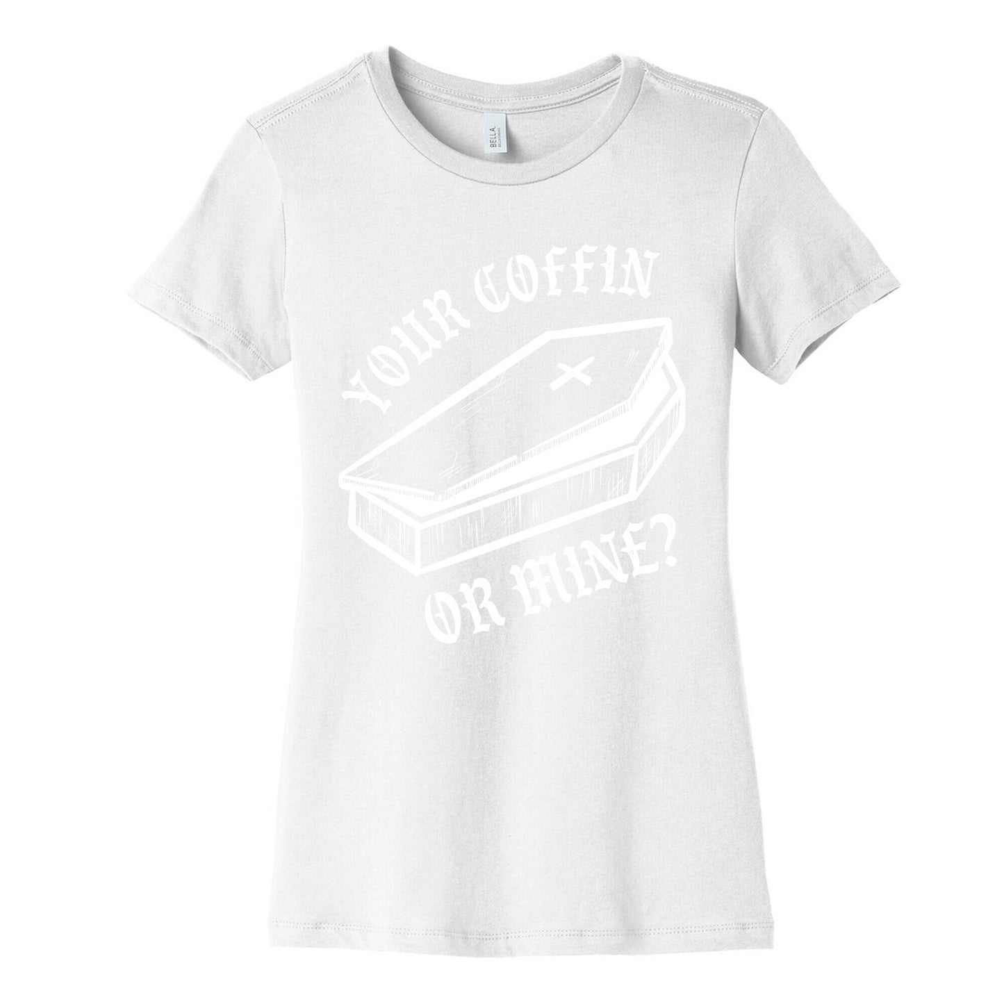 Your Coffin Or Mine? Women's Cotton Tee