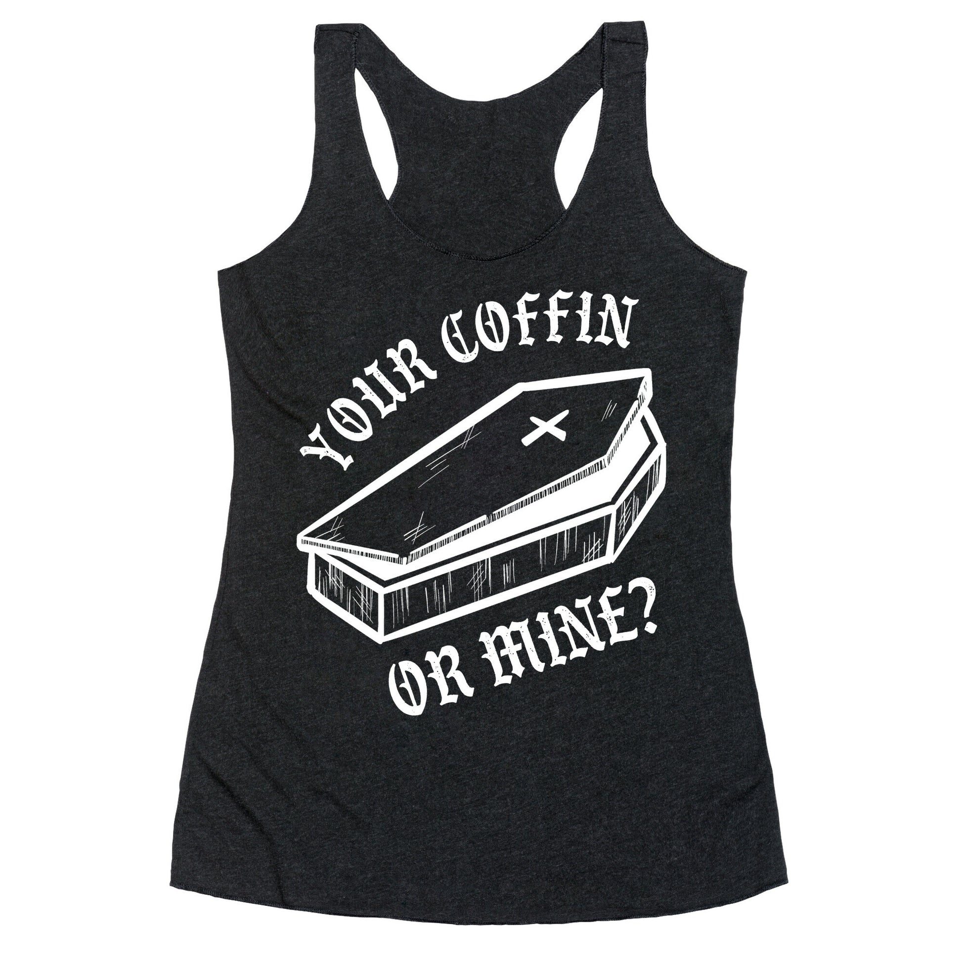 Your Coffin Or Mine? Racerback Tank