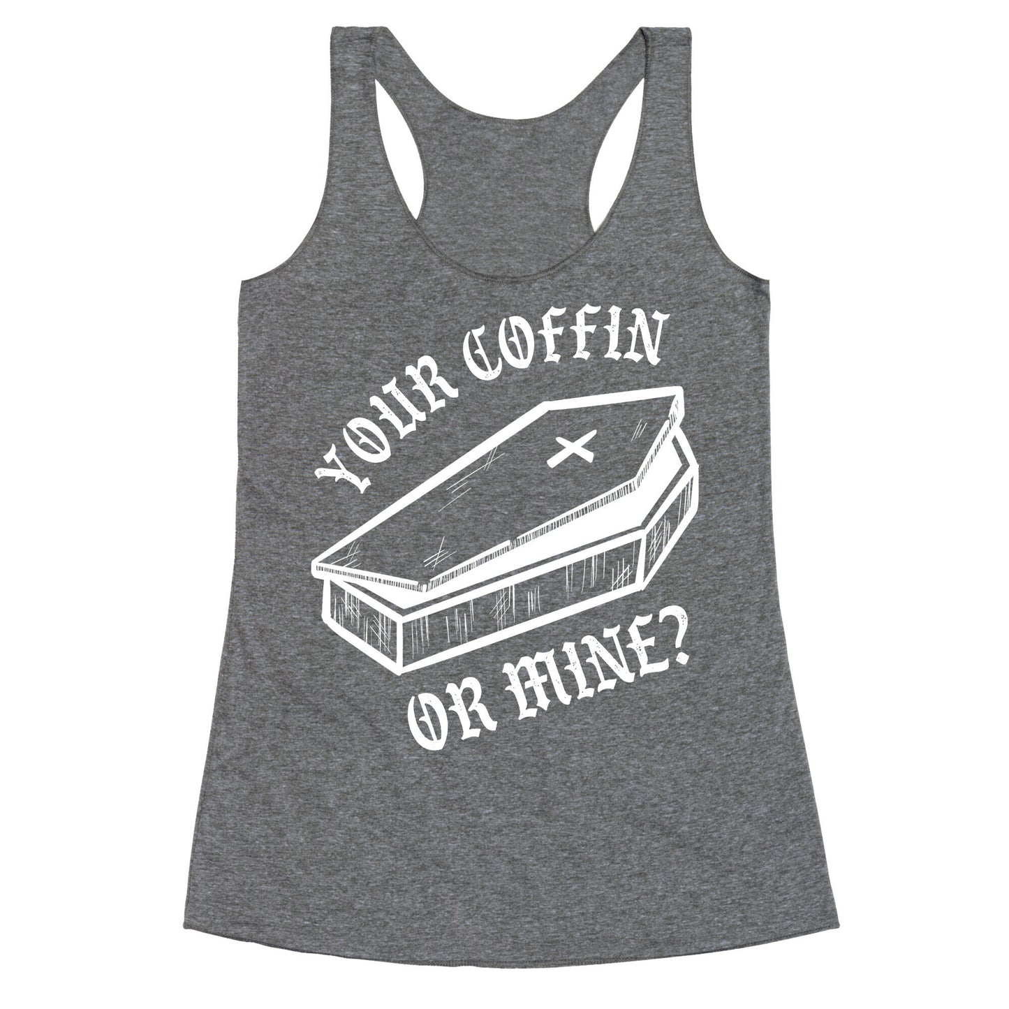 Your Coffin Or Mine? Racerback Tank
