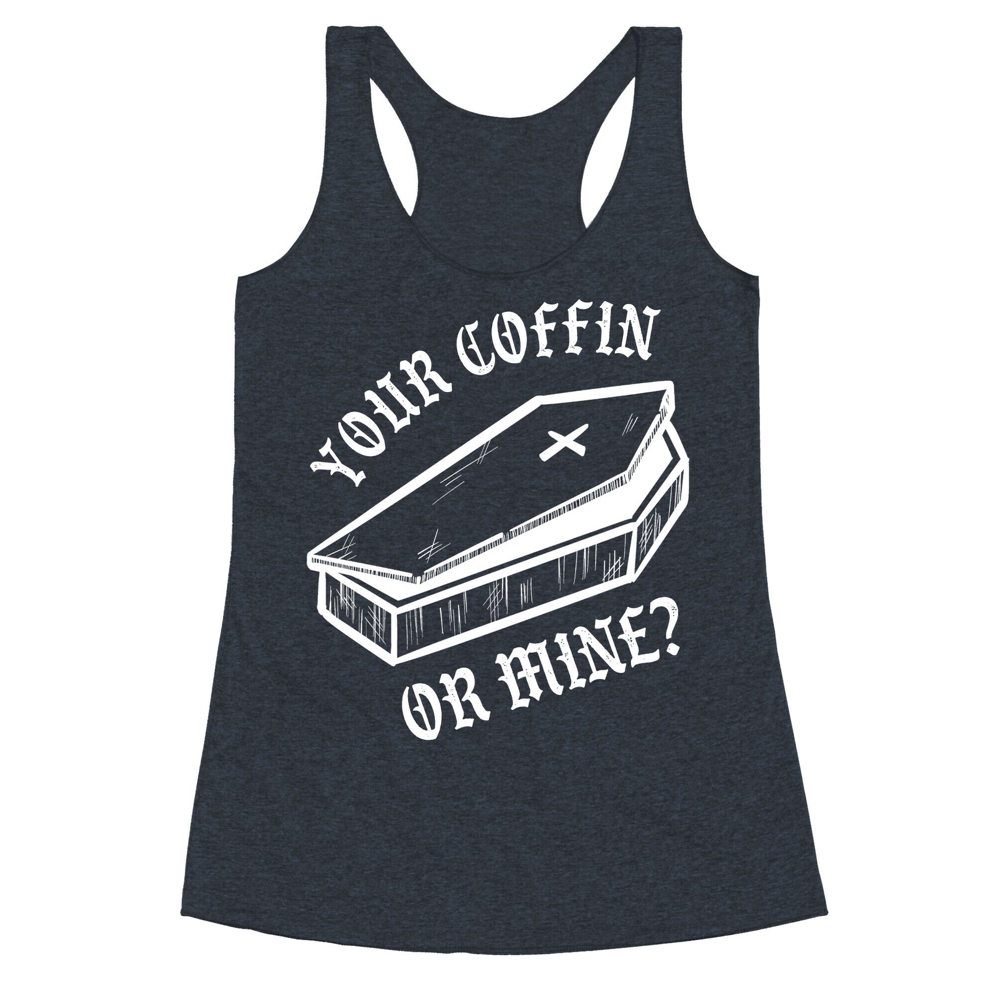 Your Coffin Or Mine? Racerback Tank