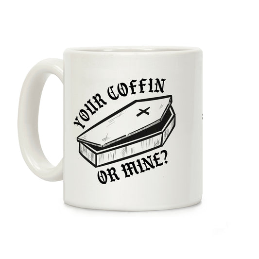 Your Coffin Or Mine? Coffee Mug