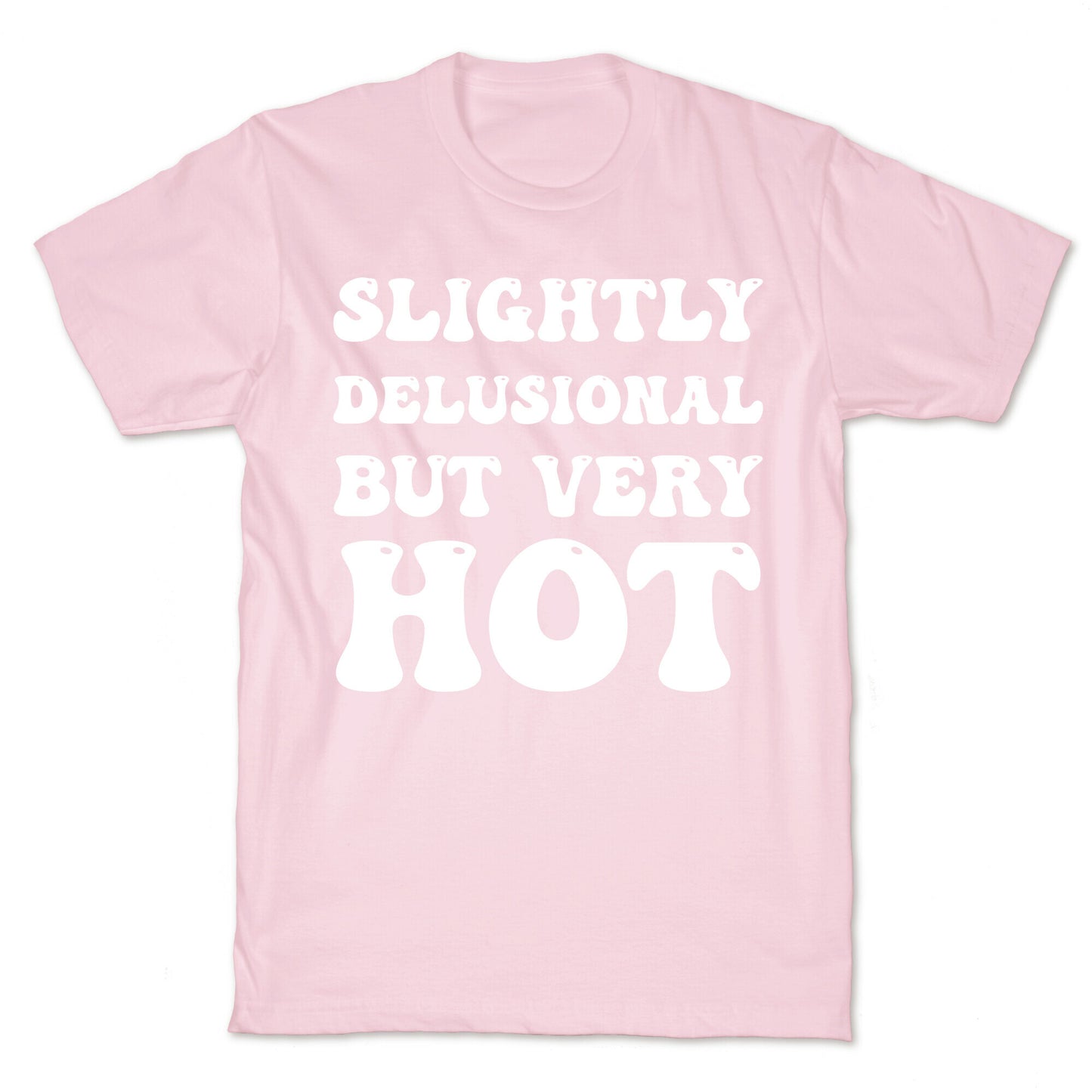 Slightly Delusional But Very Hot T-Shirt