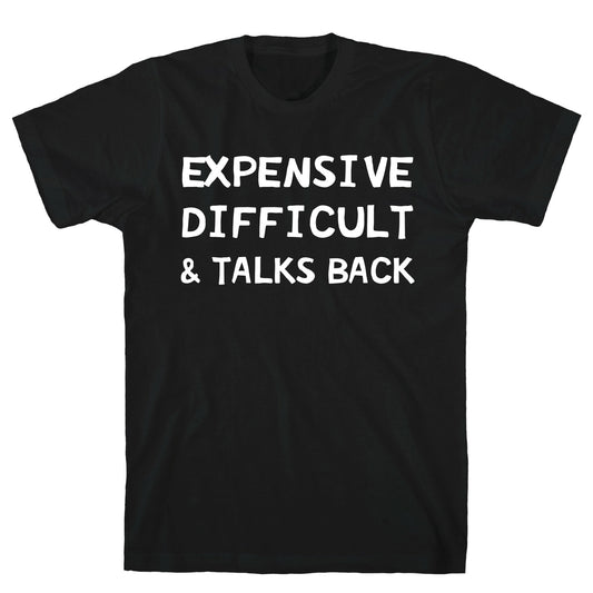 Expensive Difficult & Talks Back T-Shirt