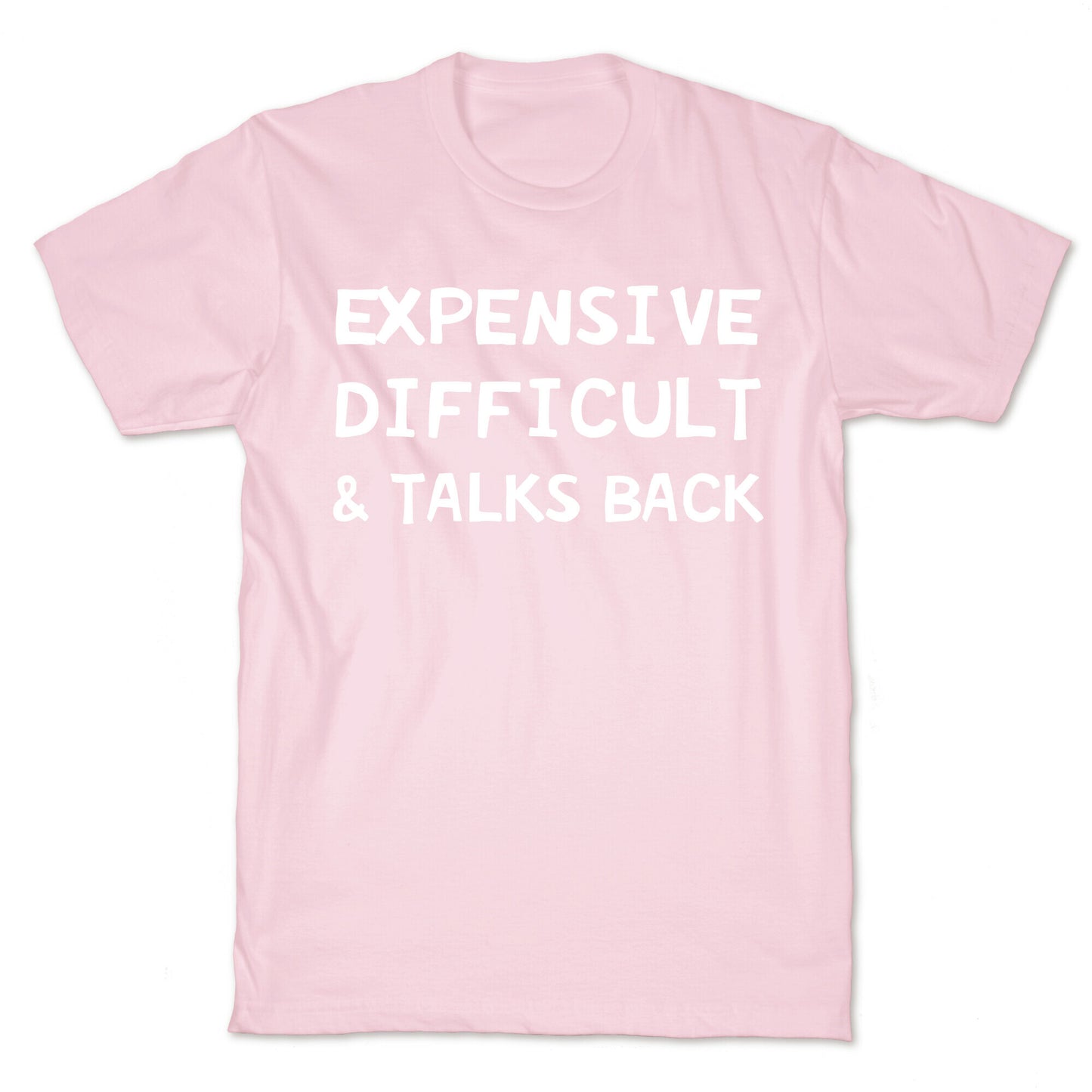 Expensive Difficult & Talks Back T-Shirt