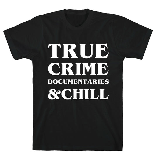 True Crime Documentaries &Chill T-Shirt