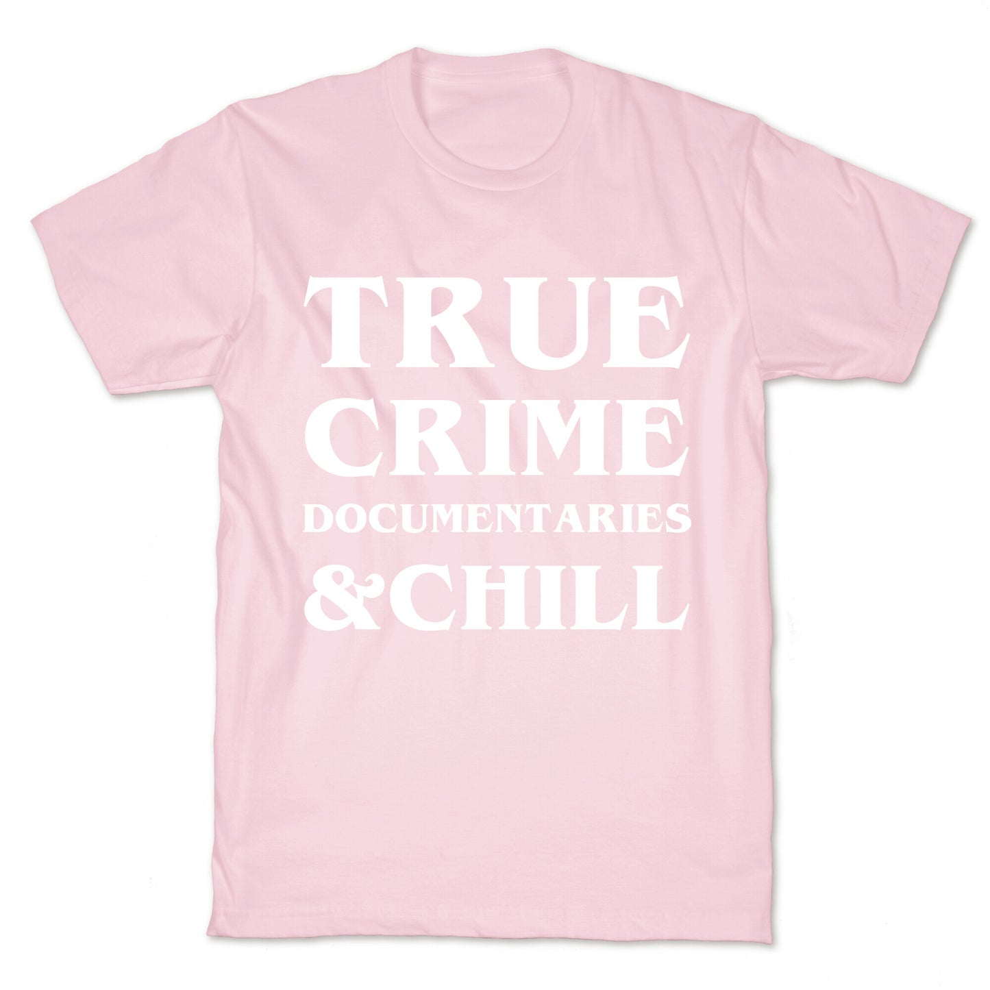 True Crime Documentaries &Chill T-Shirt