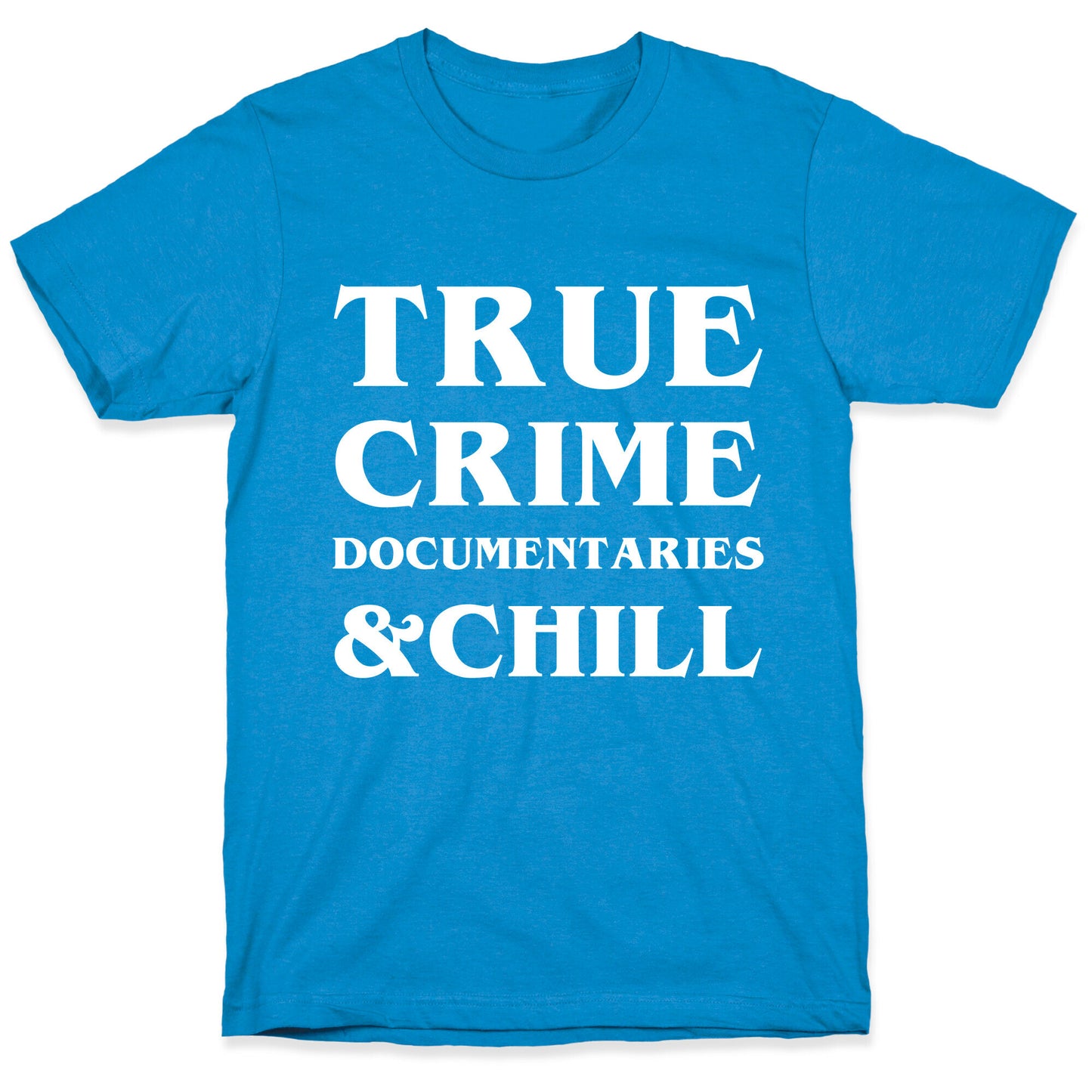 True Crime Documentaries &Chill T-Shirt