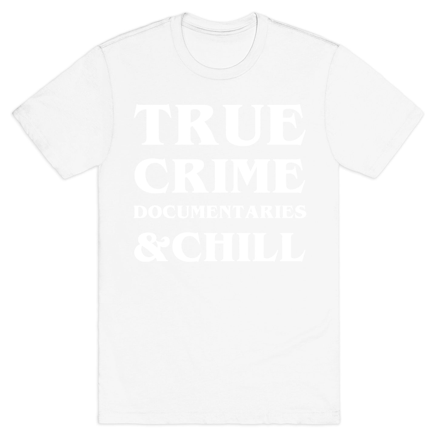 True Crime Documentaries &Chill T-Shirt