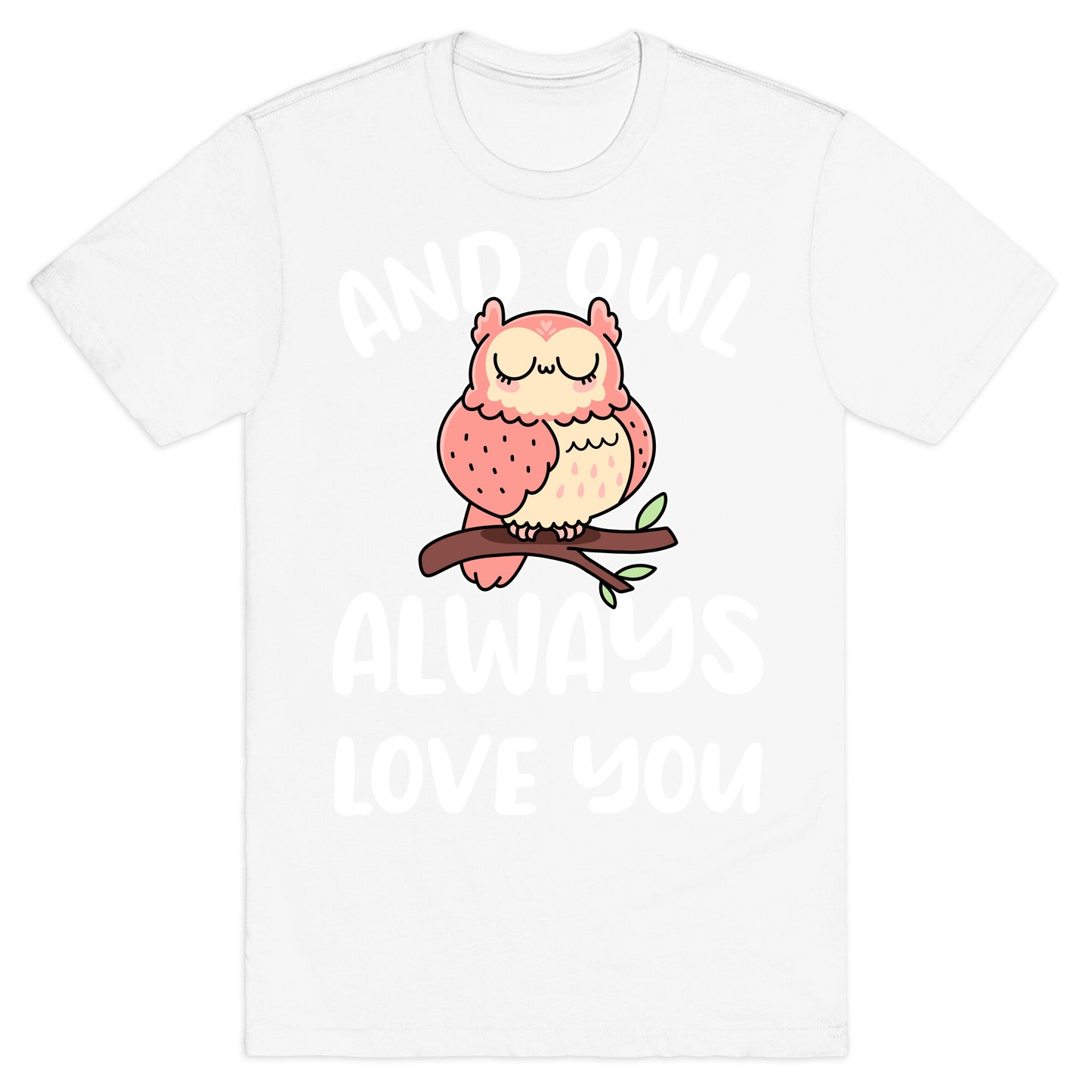 And Owl Always Love You T-Shirt