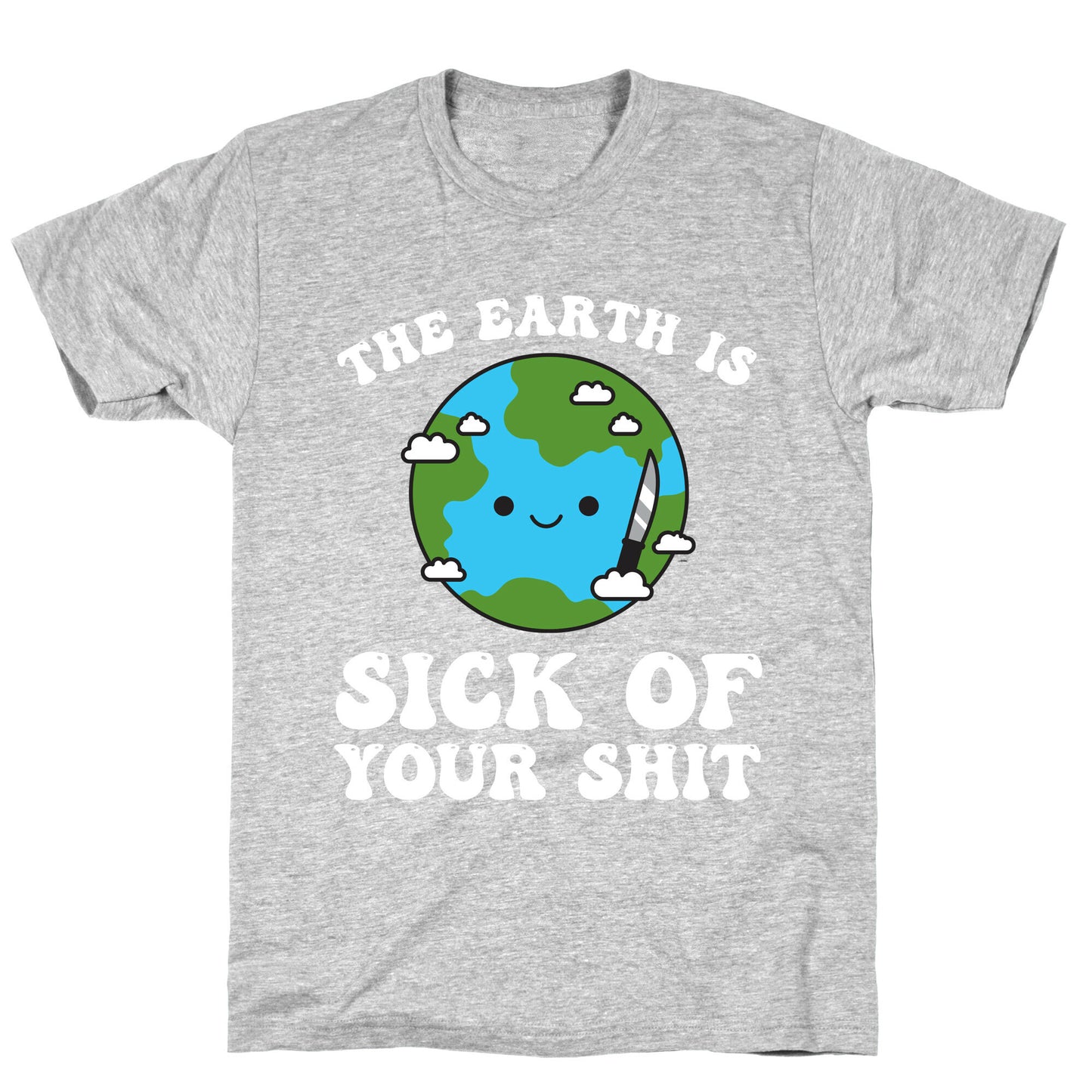 The Earth Is Sick Of Your Shit T-Shirt