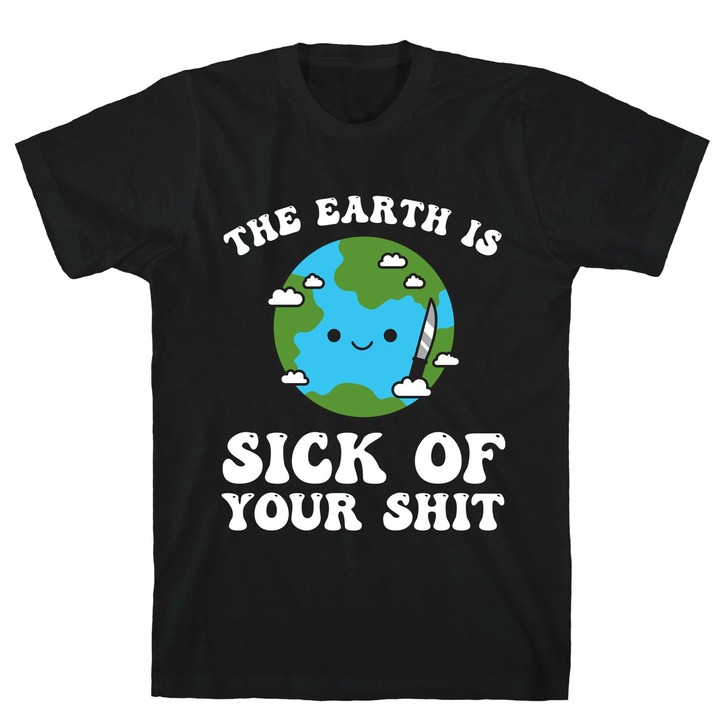 The Earth Is Sick Of Your Shit T-Shirt