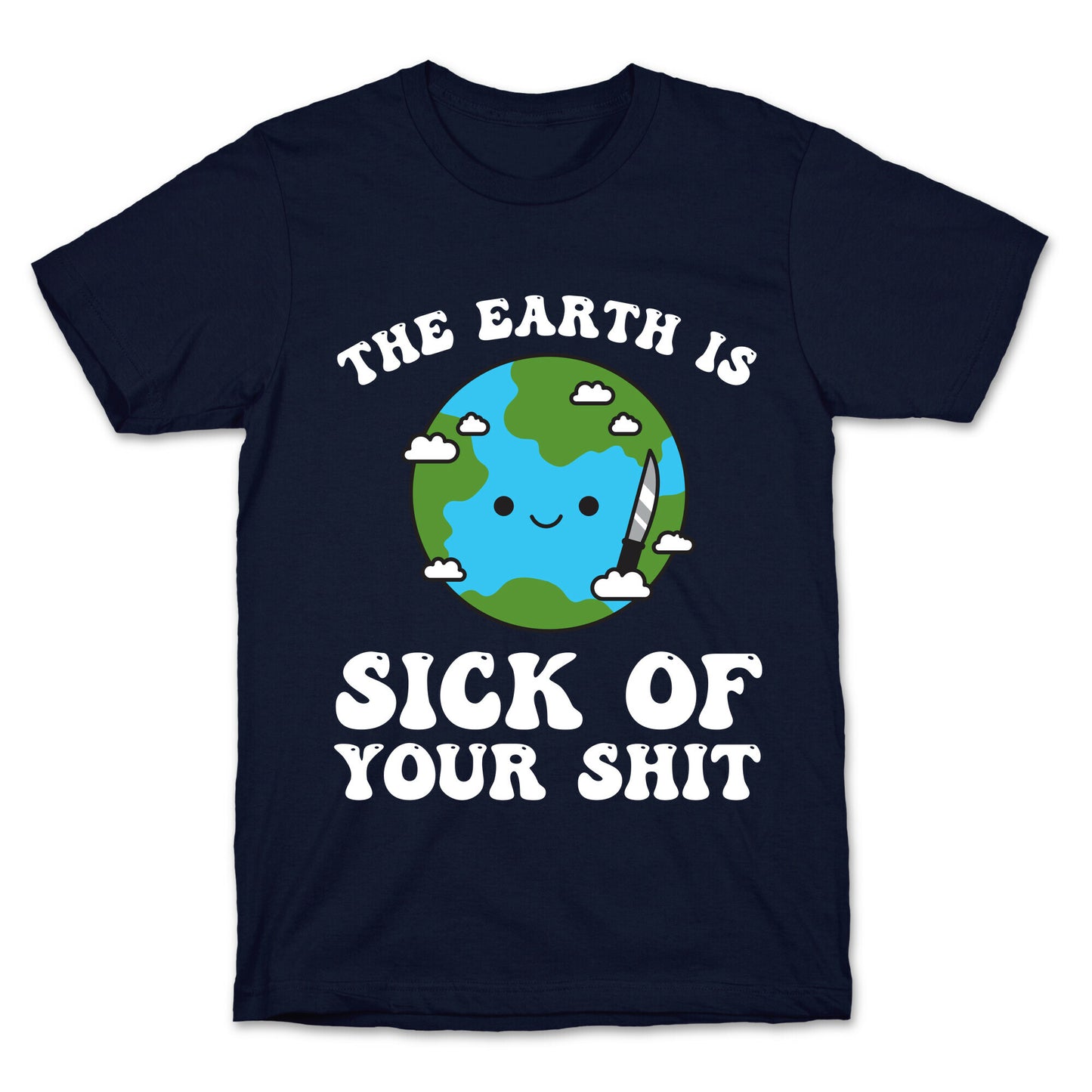 The Earth Is Sick Of Your Shit T-Shirt
