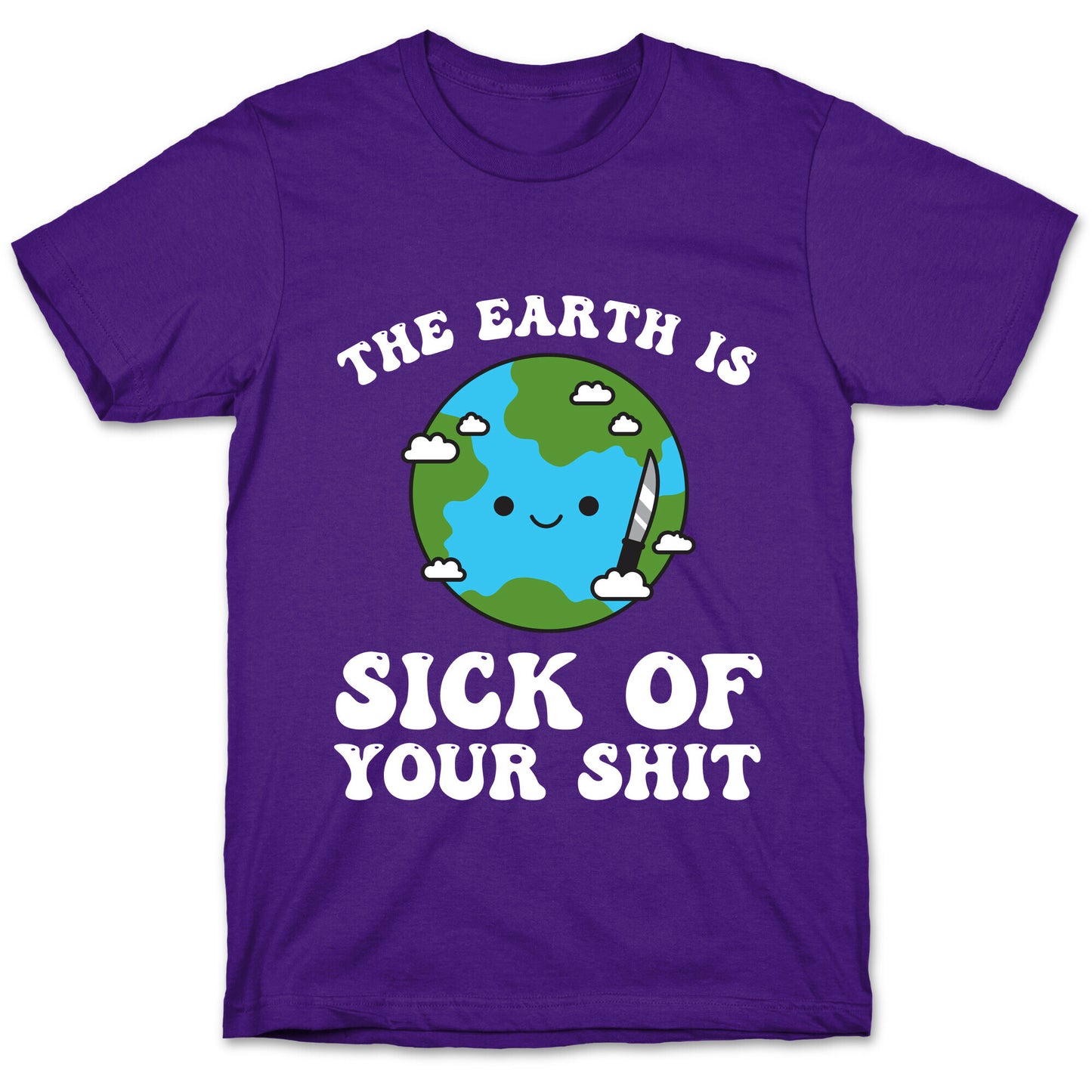 The Earth Is Sick Of Your Shit T-Shirt