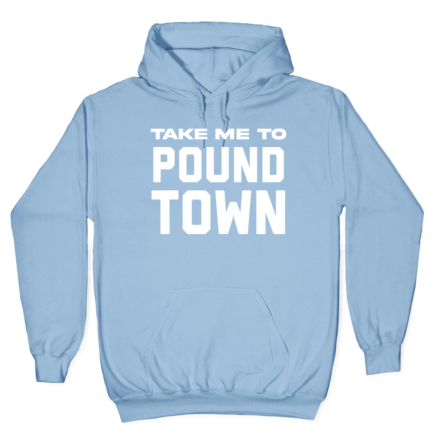 Take Me To Pound Town Hoodie