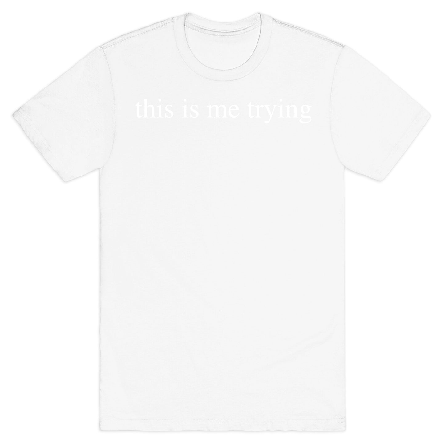 This Is Me Trying T-Shirt