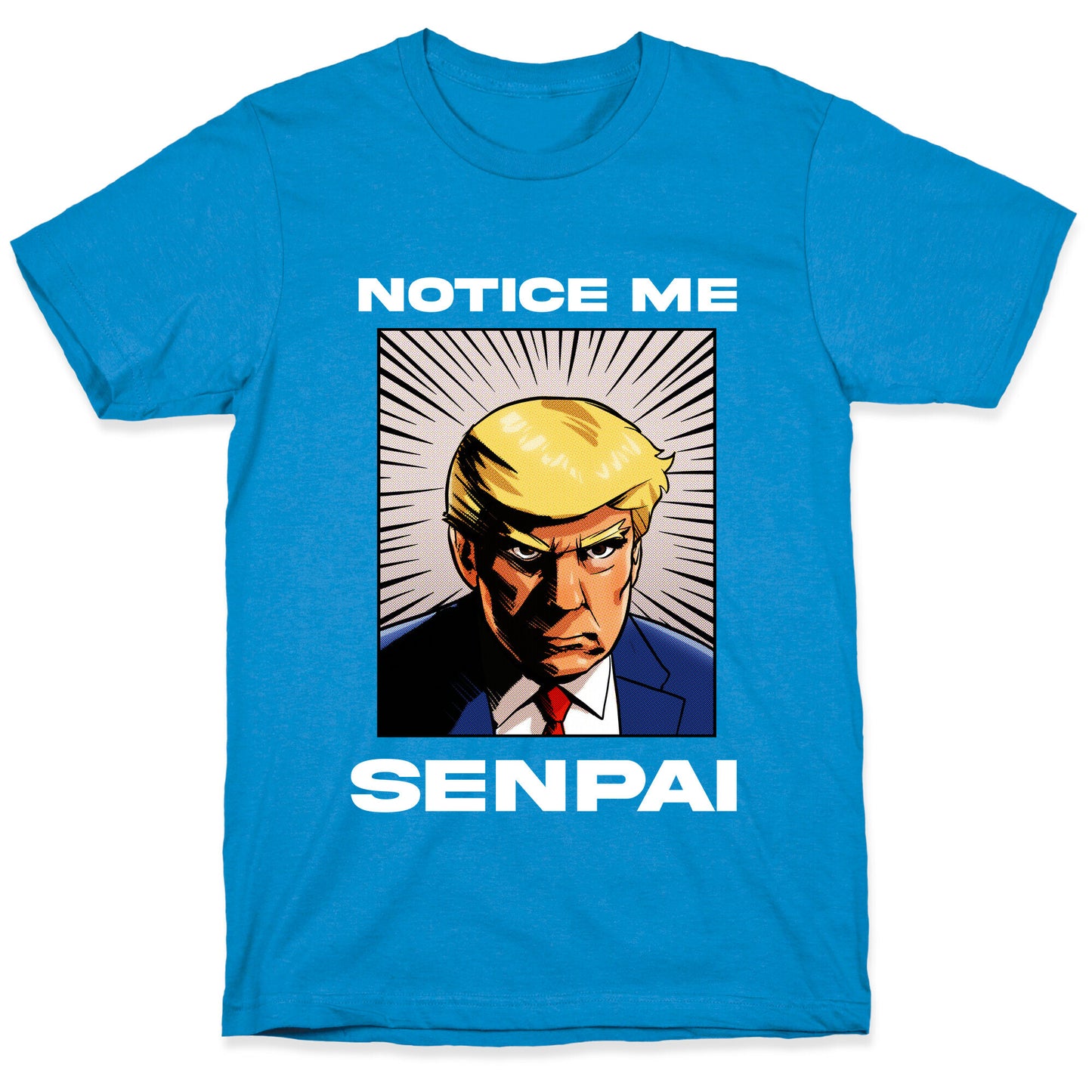 Notice Me Senpai (Trump T-Shirt