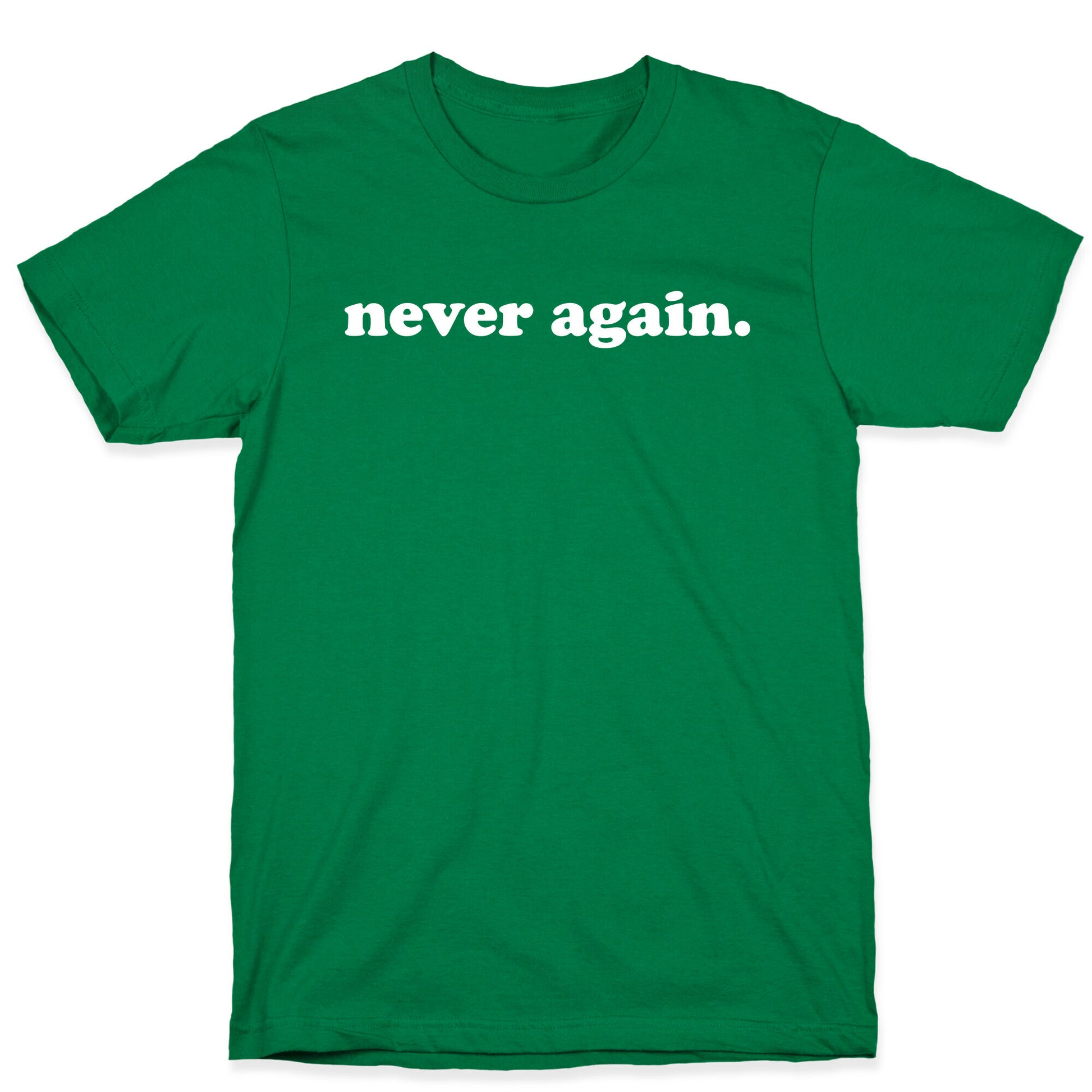 Never Again.  T-Shirt