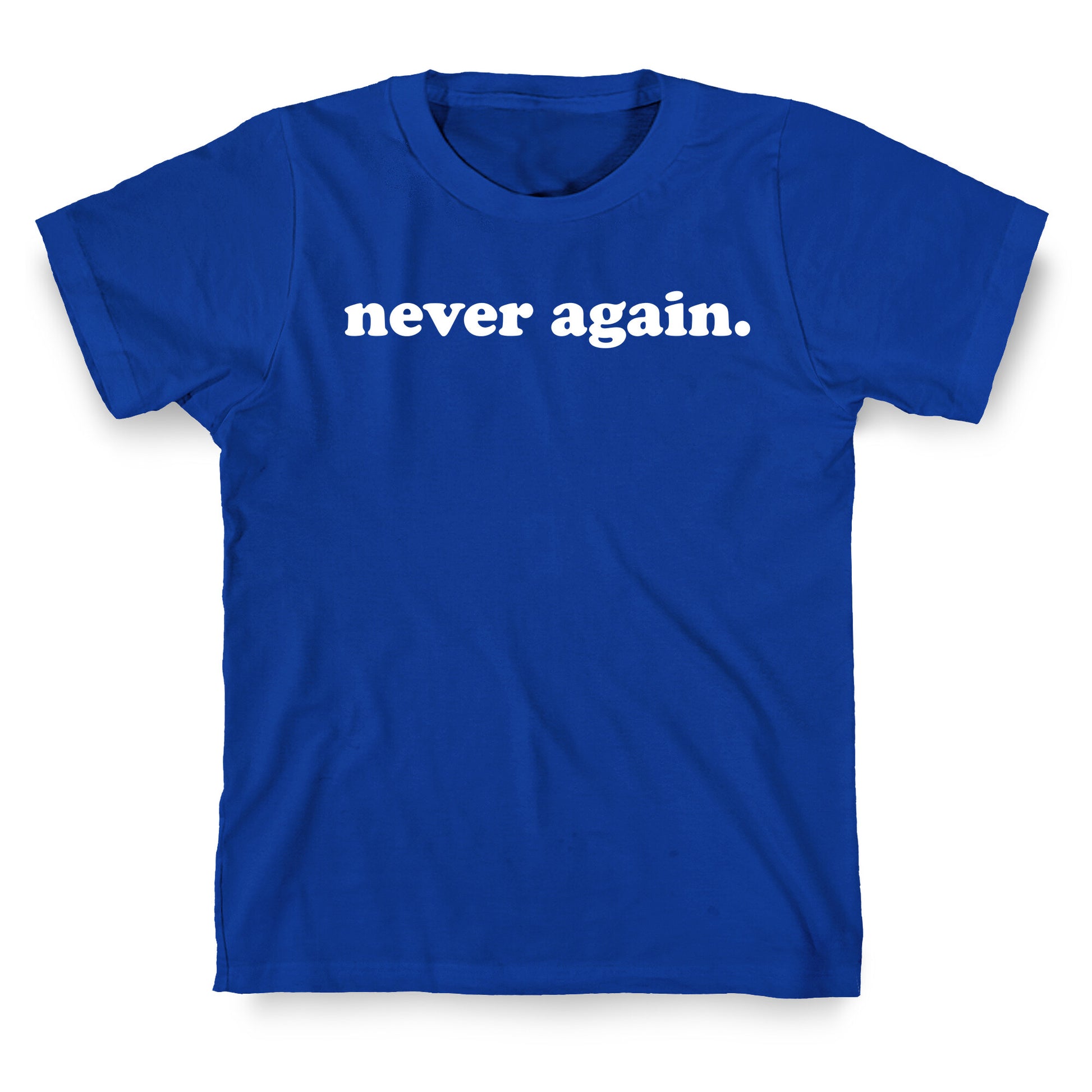 Never Again.  T-Shirt