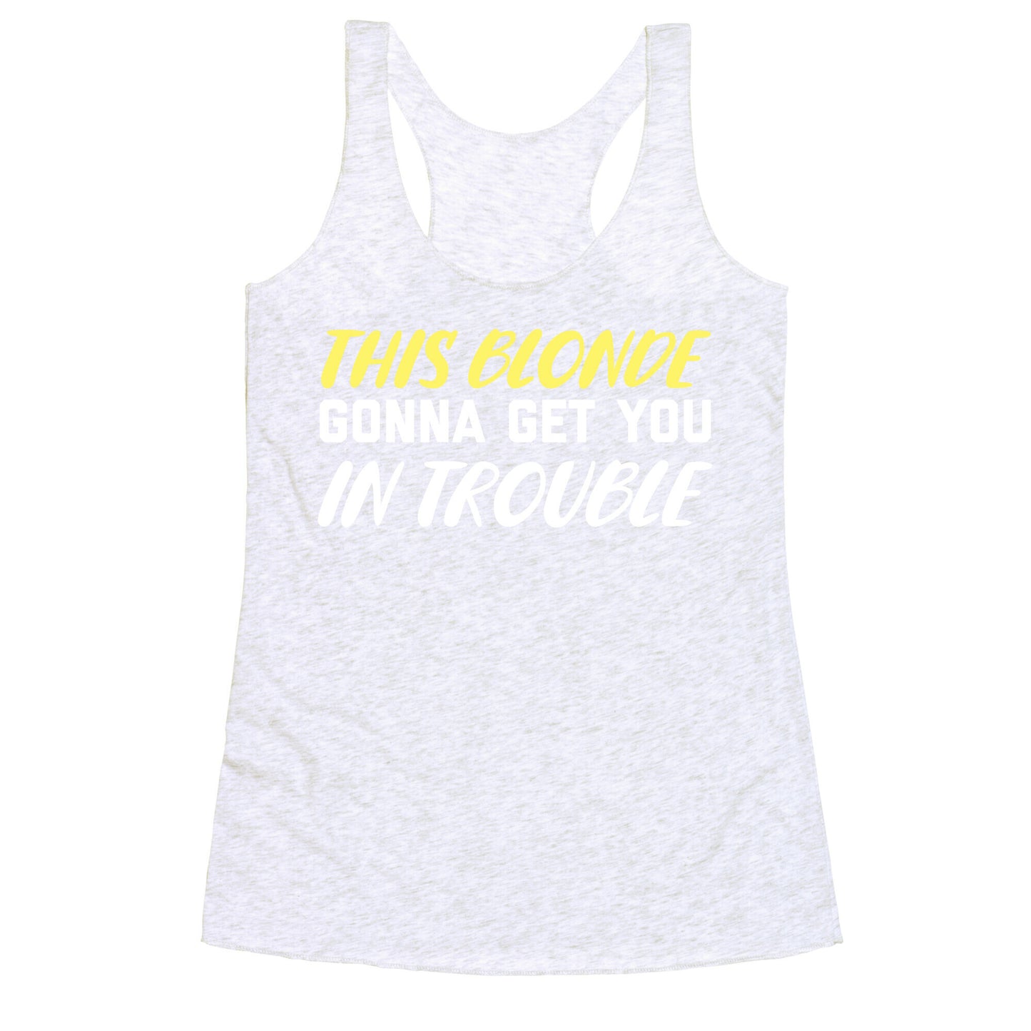 This Blonde Gonna Get You In Trouble Racerback Tank