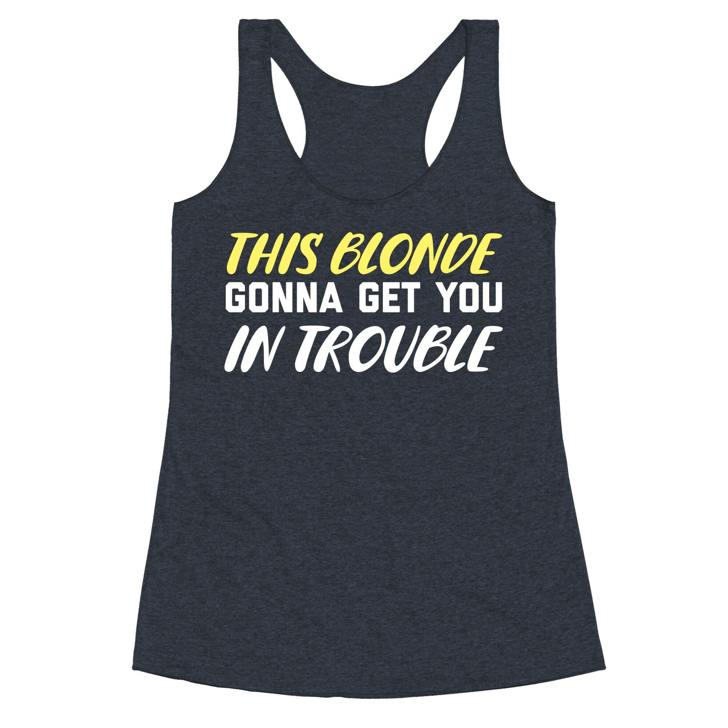 This Blonde Gonna Get You In Trouble Racerback Tank
