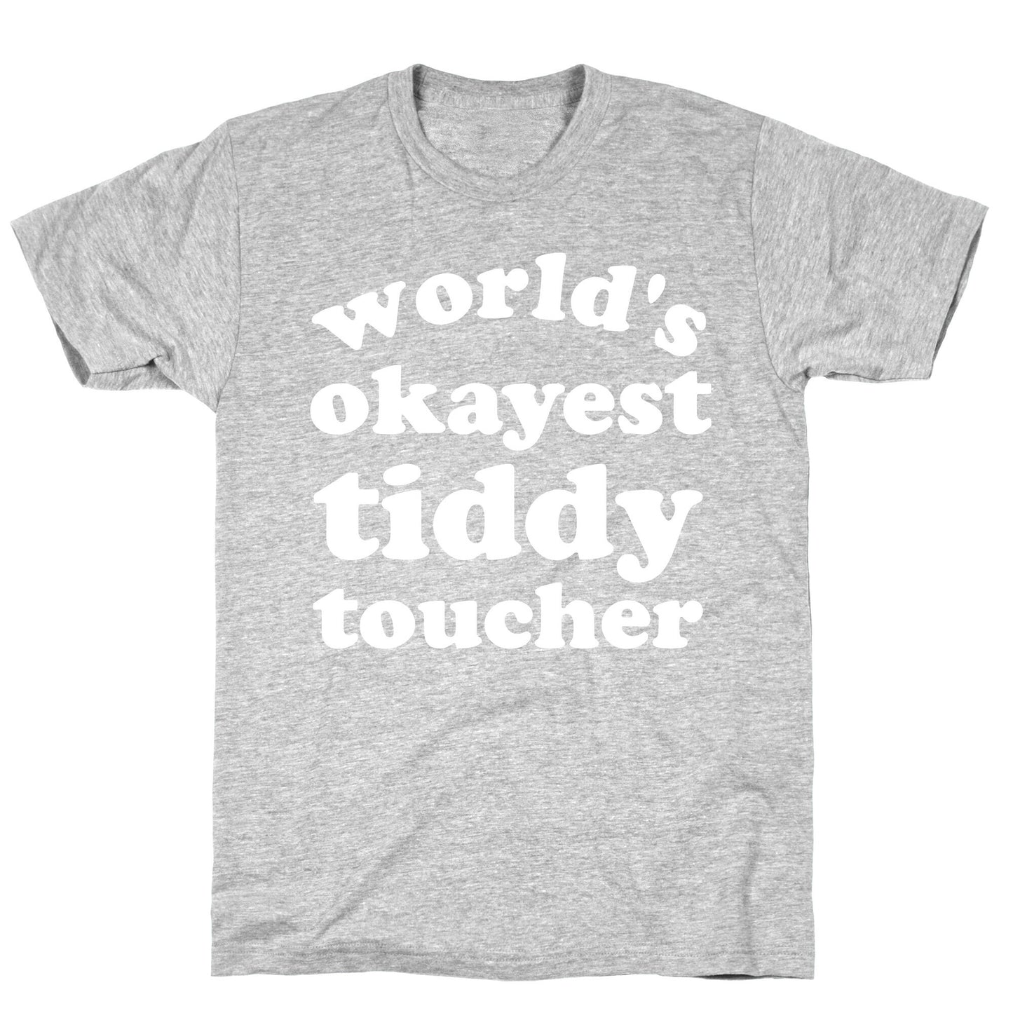 World's Okayest Tiddy Toucher T-Shirt