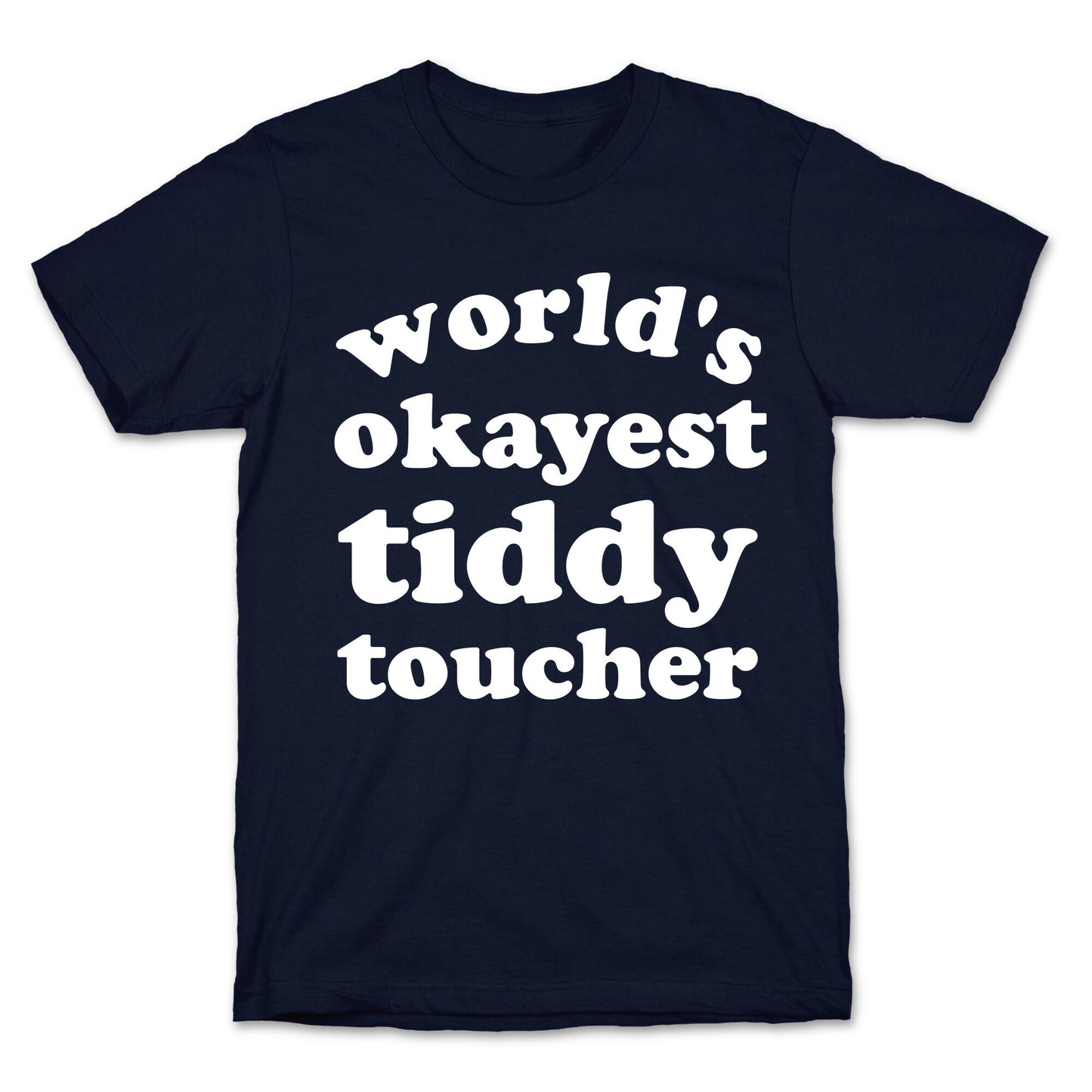 World's Okayest Tiddy Toucher T-Shirt
