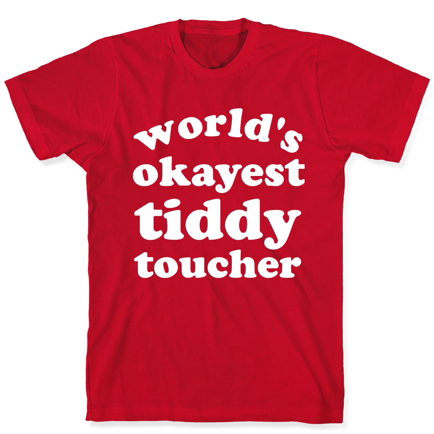 World's Okayest Tiddy Toucher T-Shirt