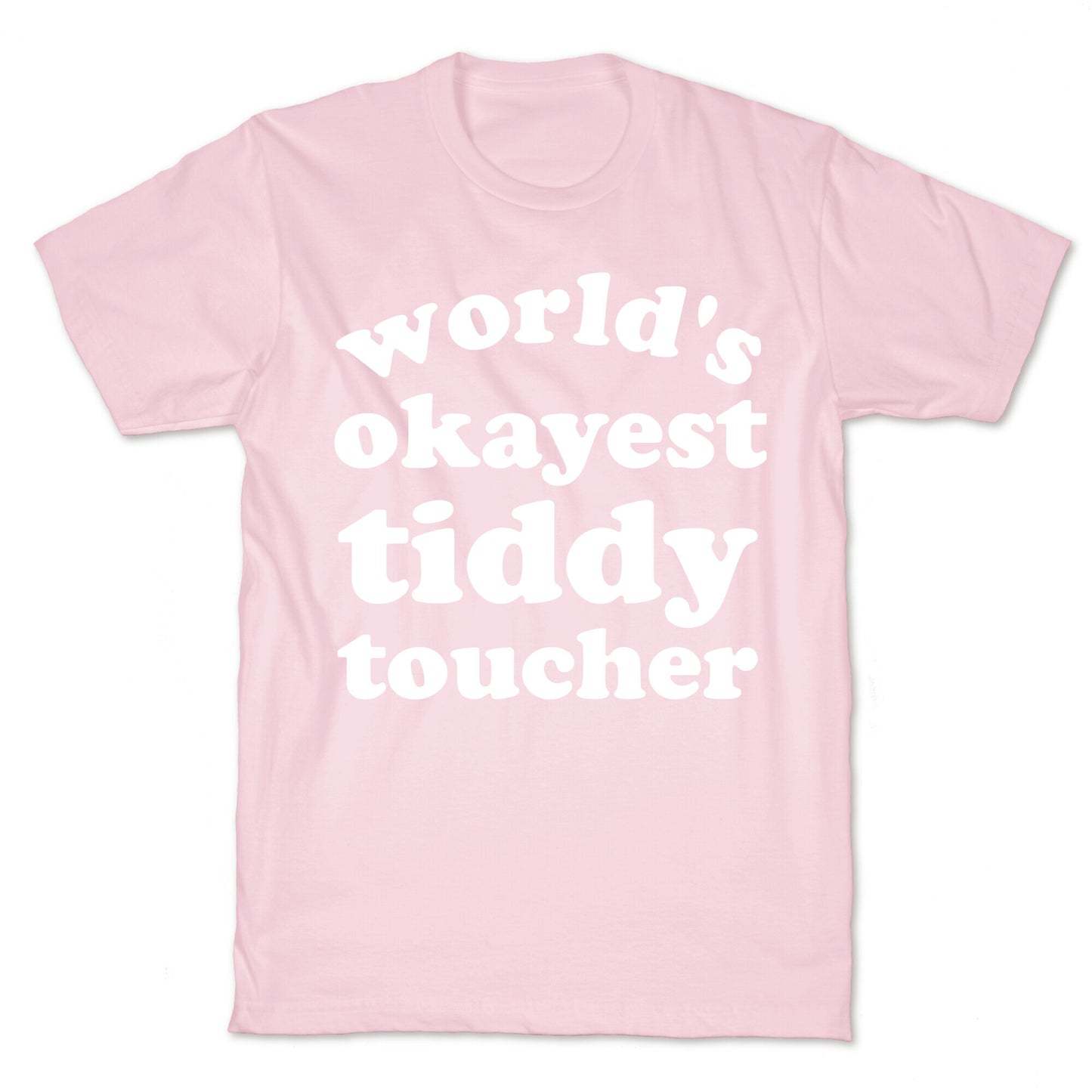 World's Okayest Tiddy Toucher T-Shirt