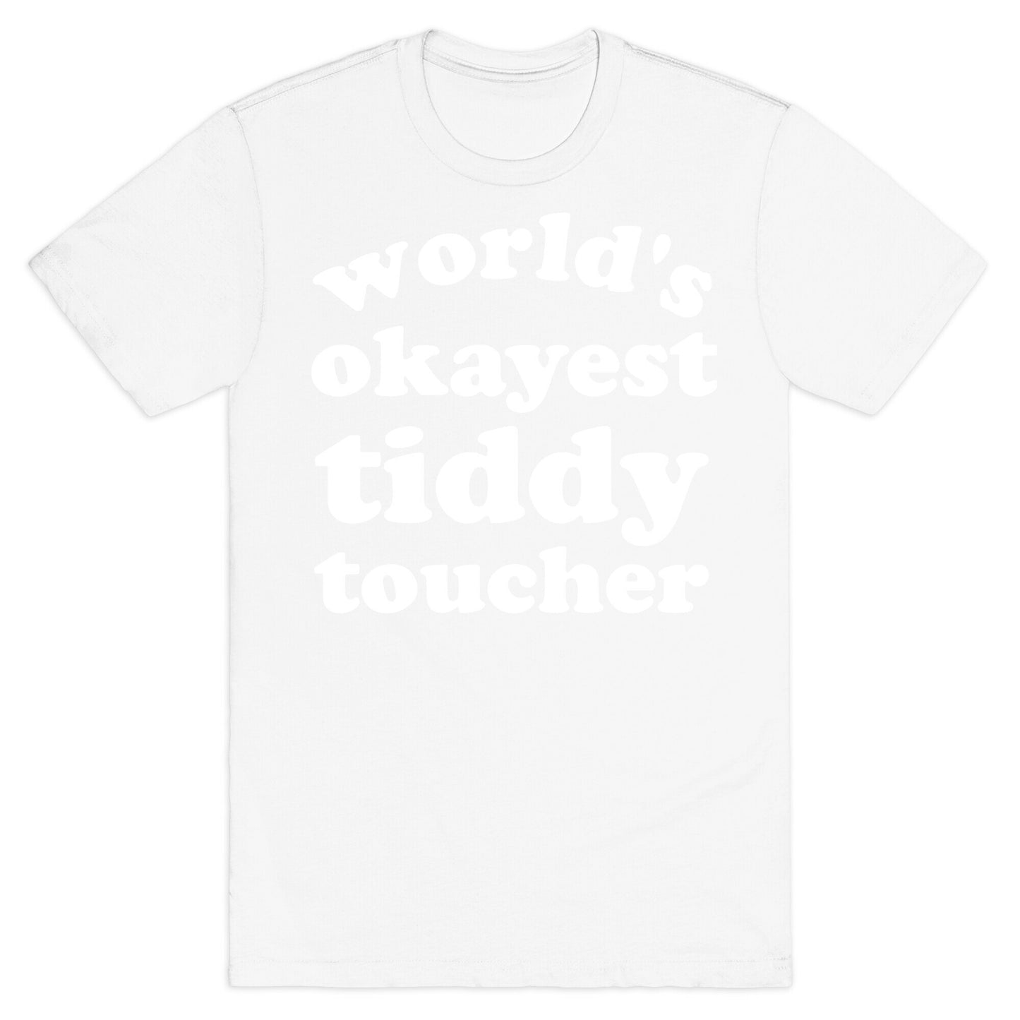 World's Okayest Tiddy Toucher T-Shirt