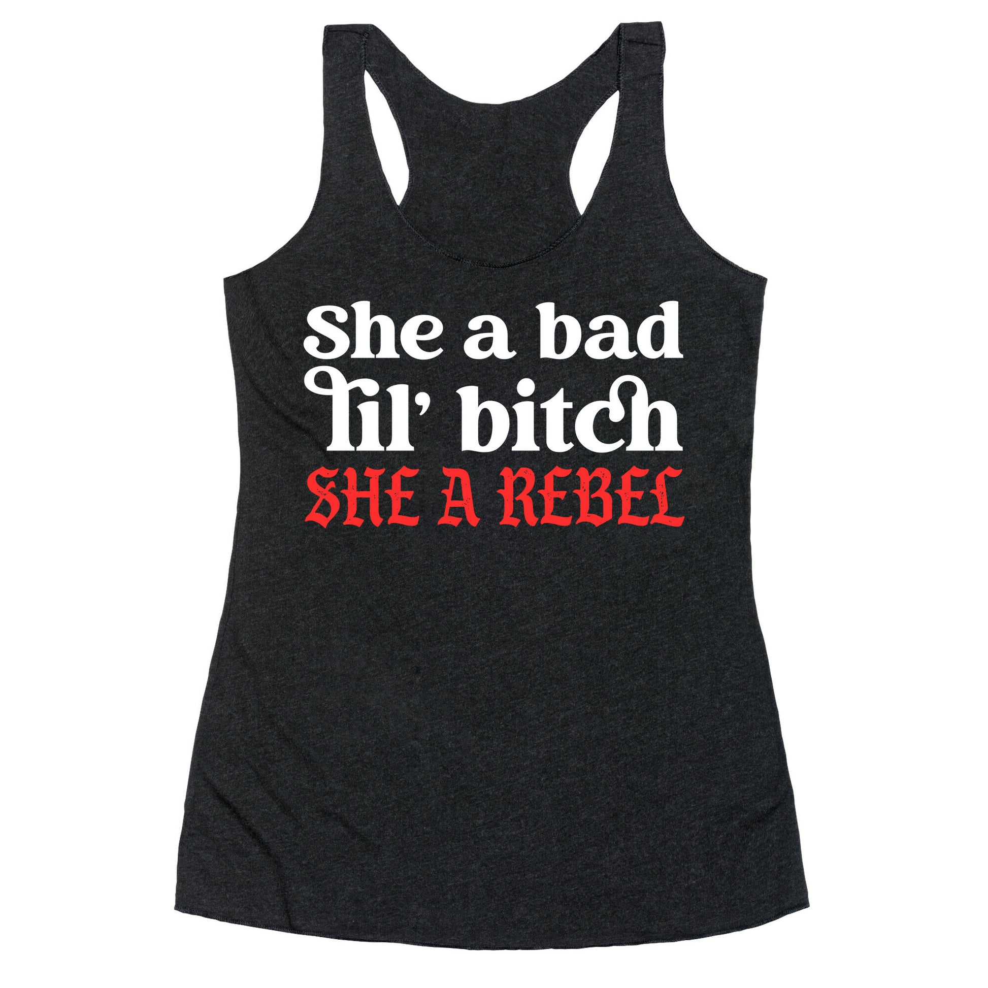 She A Bad Lil' Bitch She A Rebel Racerback Tank