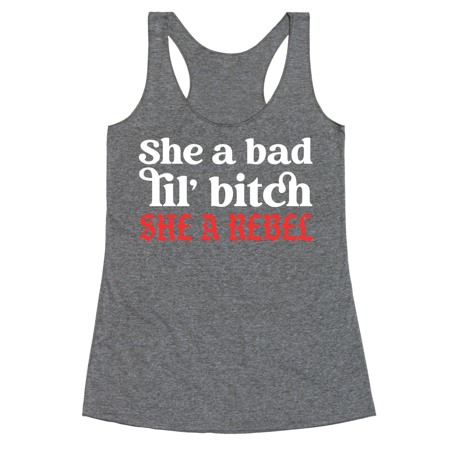 She A Bad Lil' Bitch She A Rebel Racerback Tank