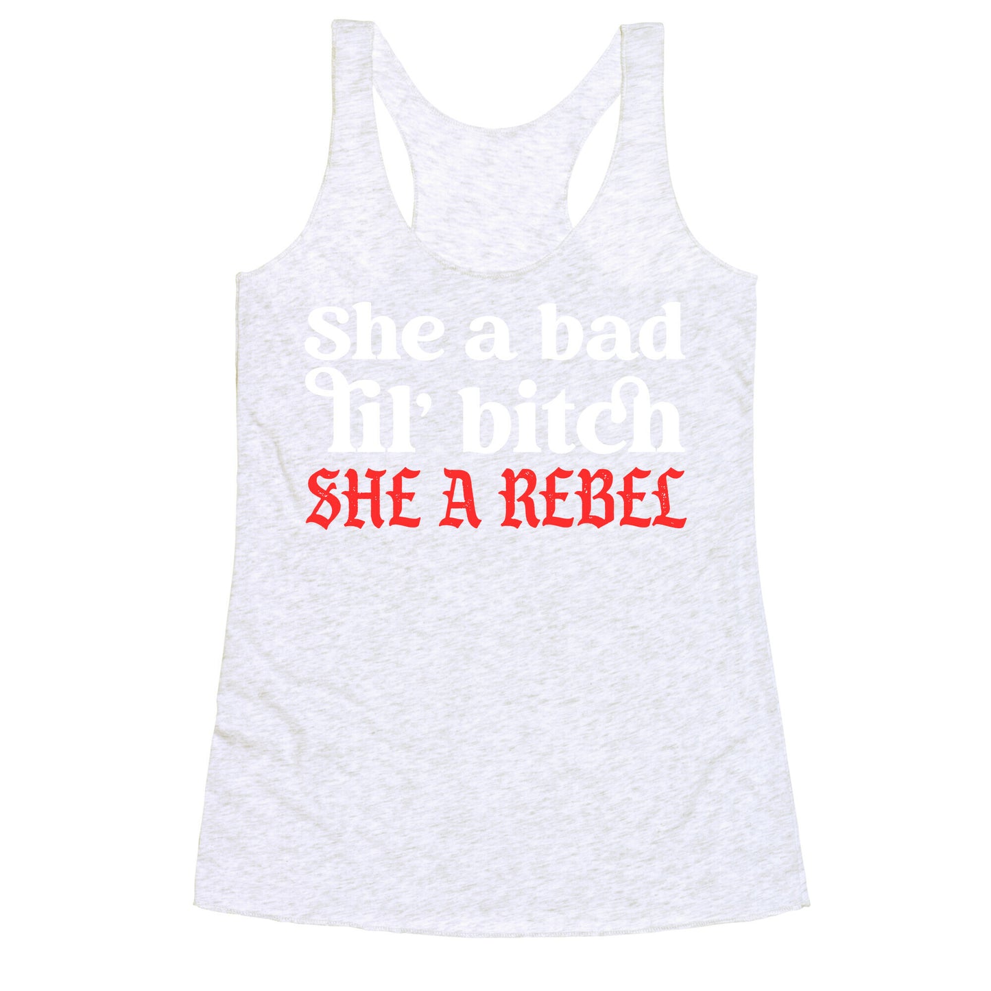 She A Bad Lil' Bitch She A Rebel Racerback Tank