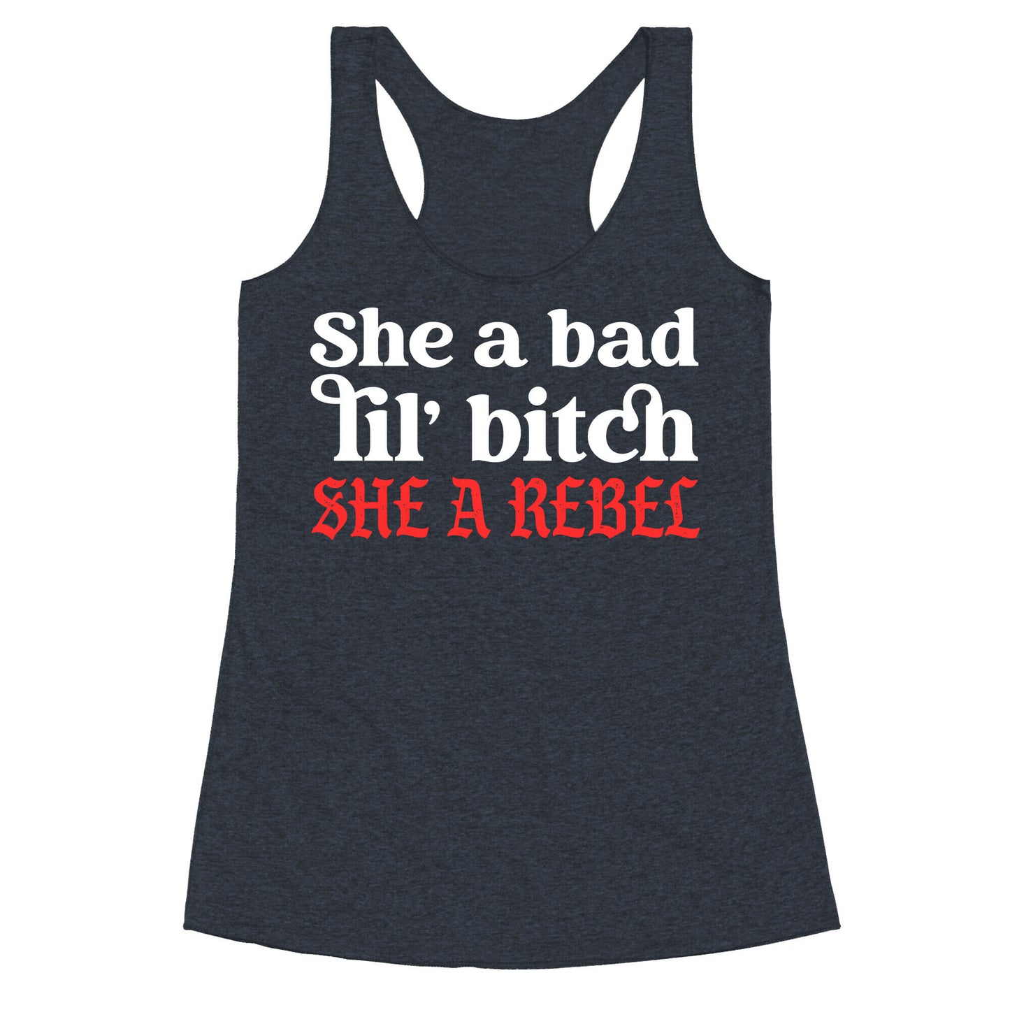 She A Bad Lil' Bitch She A Rebel Racerback Tank