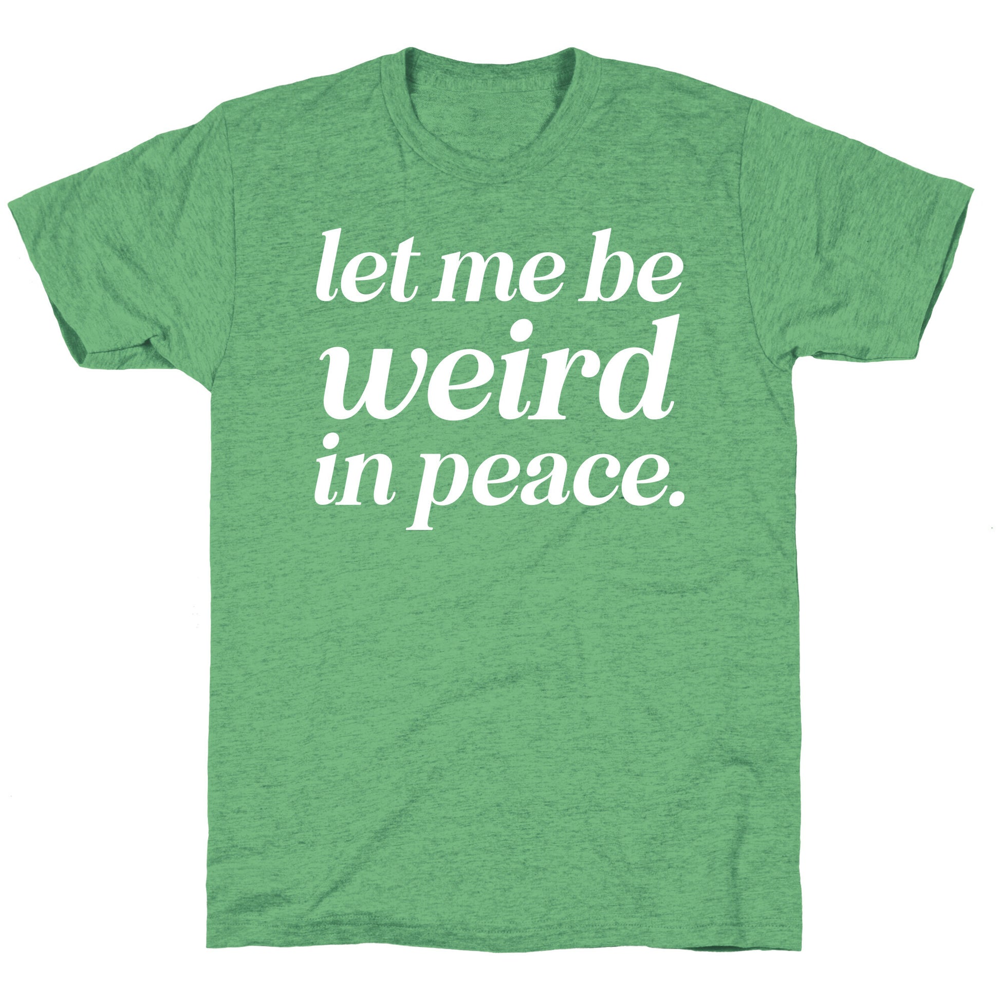 Let Me Be Weird In Peace. Unisex Triblend Tee