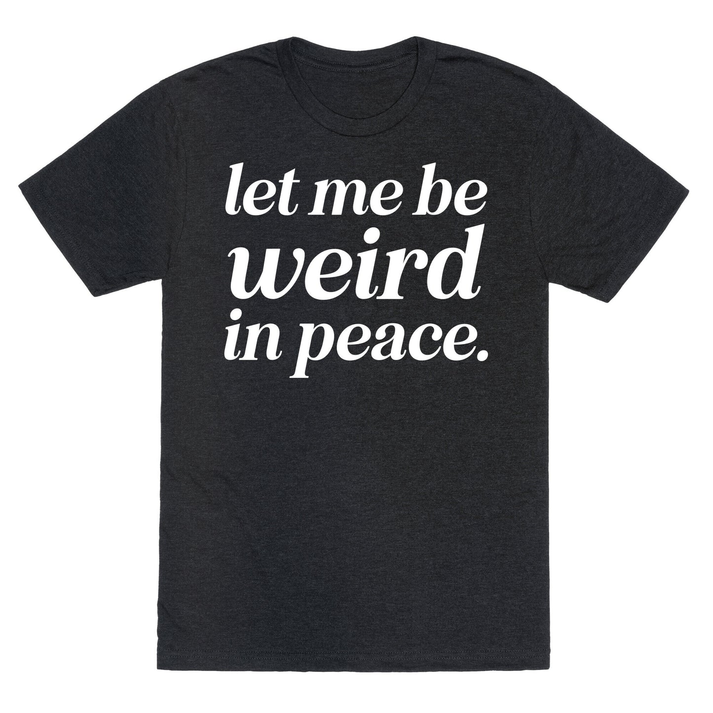 Let Me Be Weird In Peace. Unisex Triblend Tee