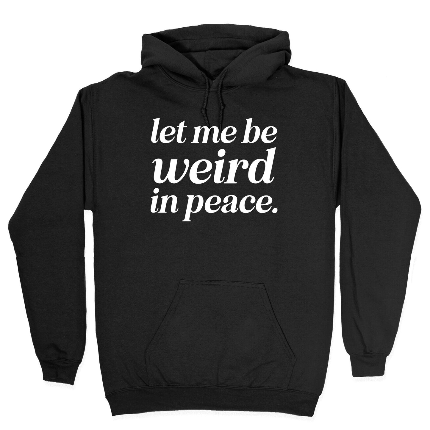 Let Me Be Weird In Peace. Hoodie